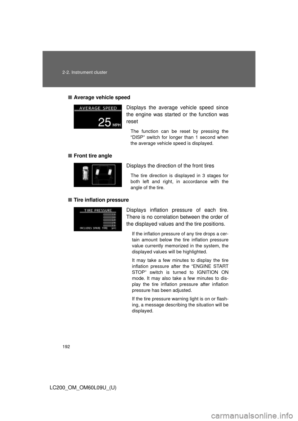TOYOTA LAND CRUISER 2014 J200 Owners Manual 192 2-2. Instrument cluster
LC200_OM_OM60L09U_(U)■
Average vehicle speed 
■ Front tire angle
■ Tire inflation pressure Displays the average vehicle speed since
the engine was started 
or the fun