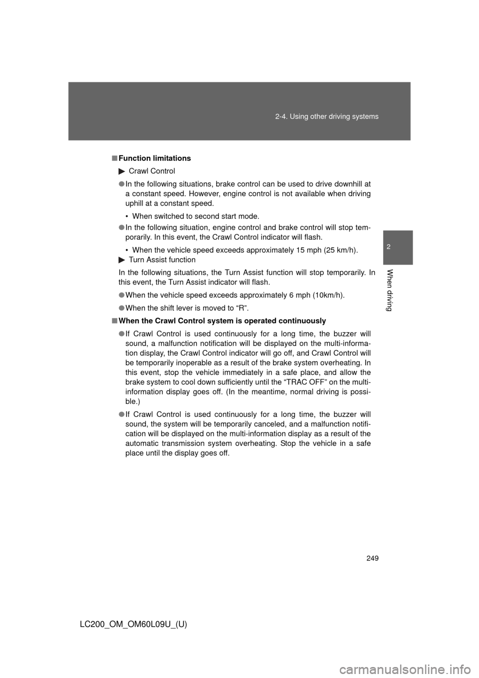 TOYOTA LAND CRUISER 2014 J200 Owners Manual 249
2-4. Using other
driving systems
2
When driving
LC200_OM_OM60L09U_(U)
■Function limitations
Crawl Control
● In the following situations, brake control can be used to drive downhill at
a const TOYOTA LAND CRUISER 2014 J200 Owners Manual 249
2-4. Using other
driving systems
2
When driving
LC200_OM_OM60L09U_(U)
■Function limitations
Crawl Control
● In the following situations, brake control can be used to drive downhill at
a const