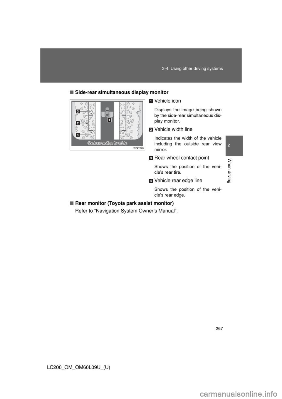 TOYOTA LAND CRUISER 2014 J200 Owners Manual 267
2-4. Using other 
driving systems
2
When driving
LC200_OM_OM60L09U_(U)■
Side-rear simultane ous display monitor
Vehicle icon
Displays the image being shown
by the side-rear simultaneous dis-
pla