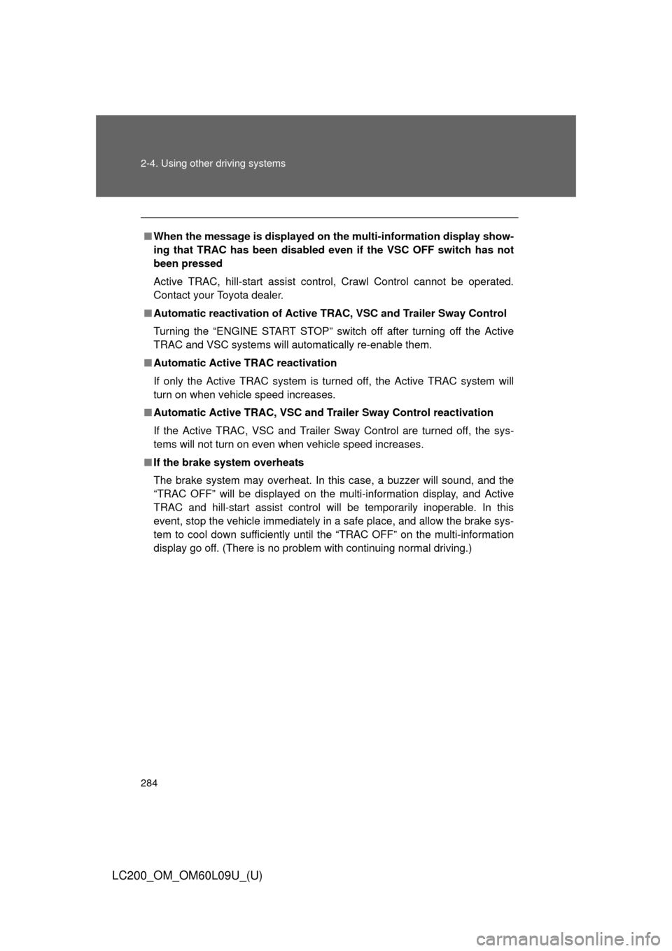 TOYOTA LAND CRUISER 2014 J200 Owners Manual 284 2-4. Using other driving systems
LC200_OM_OM60L09U_(U)
■When the message is displayed on th e multi-information display show-
ing that TRAC has been disabled  even if the VSC OFF switch has not
