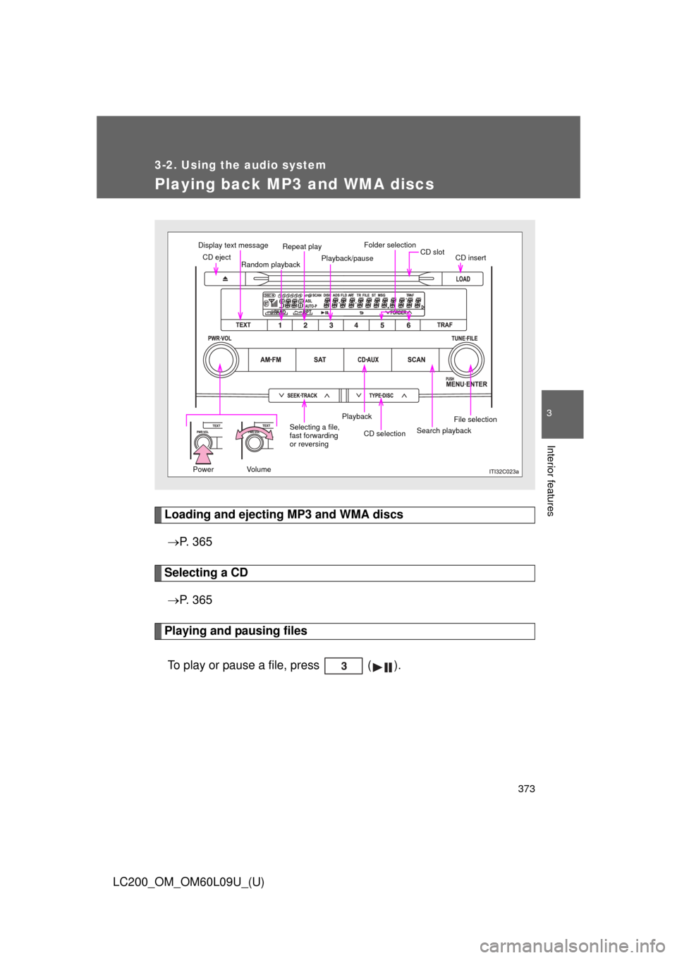 TOYOTA LAND CRUISER 2014 J200 Owners Manual 373
3-2. Using the audio system
3
Interior features
LC200_OM_OM60L09U_(U)
Playing back MP3 and WMA discs
Loading and ejecting MP3 and WMA discs P. 3 6 5
Selecting a CD
P. 3 6 5
Playing and pa TOYOTA LAND CRUISER 2014 J200 Owners Manual 373
3-2. Using the audio system
3
Interior features
LC200_OM_OM60L09U_(U)
Playing back MP3 and WMA discs
Loading and ejecting MP3 and WMA discs P. 3 6 5
Selecting a CD
P. 3 6 5
Playing and pa