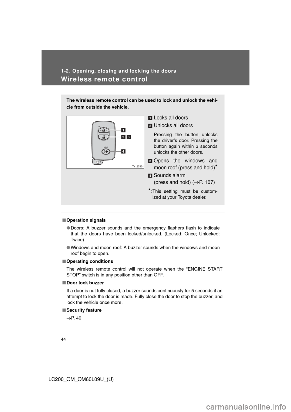TOYOTA LAND CRUISER 2014 J200 Service Manual 44
1-2. Opening, closing and locking the doors
LC200_OM_OM60L09U_(U)
Wireless remote control
■Operation signals
●Doors: A buzzer sounds and the emergency flashers flash to indicate
that the doors TOYOTA LAND CRUISER 2014 J200 Service Manual 44
1-2. Opening, closing and locking the doors
LC200_OM_OM60L09U_(U)
Wireless remote control
■Operation signals
●Doors: A buzzer sounds and the emergency flashers flash to indicate
that the doors