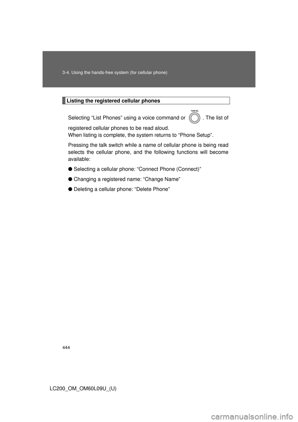 TOYOTA LAND CRUISER 2014 J200 Owners Manual 444 3-4. Using the hands-free system (for cellular phone)
LC200_OM_OM60L09U_(U)
Listing the registered cellular phonesSelecting “List Phones” using a voice command or  . The list of
registered cel