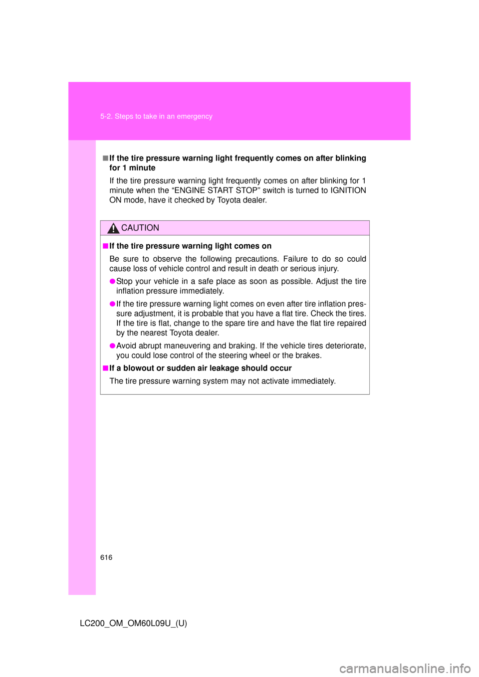 TOYOTA LAND CRUISER 2014 J200 Owners Manual 616 5-2. Steps to take in an emergency
LC200_OM_OM60L09U_(U)
■If the tire pressure warning light frequently comes on after blinking
for 1 minute
If the tire pressure warning light frequently comes o