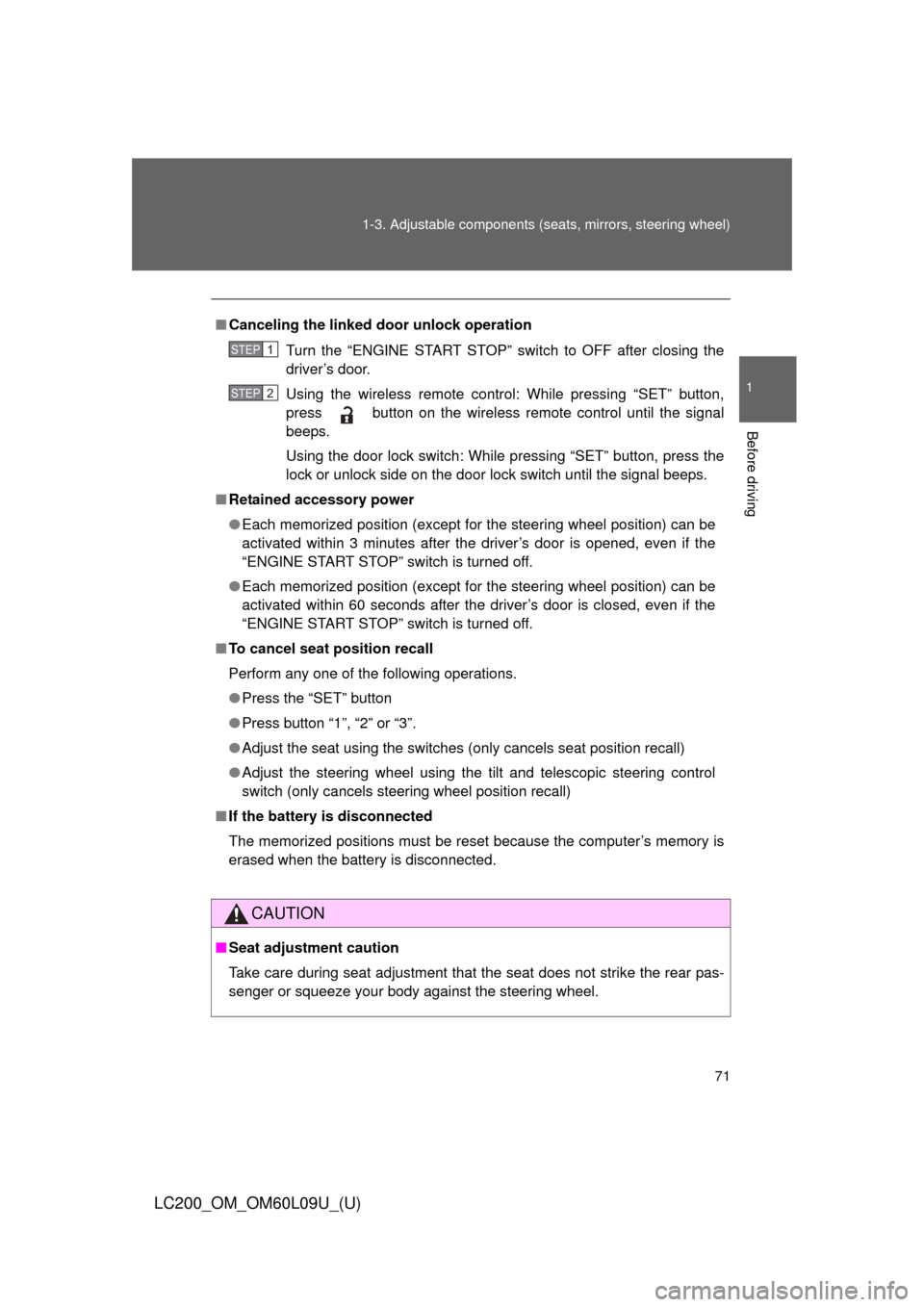 TOYOTA LAND CRUISER 2014 J200 Owners Manual 71
1-3. Adjustable components (s
eats, mirrors, steering wheel)
1
Before driving
LC200_OM_OM60L09U_(U)
■Canceling the linked door unlock operation
Turn the “ENGINE START STOP” switch to OFF afte