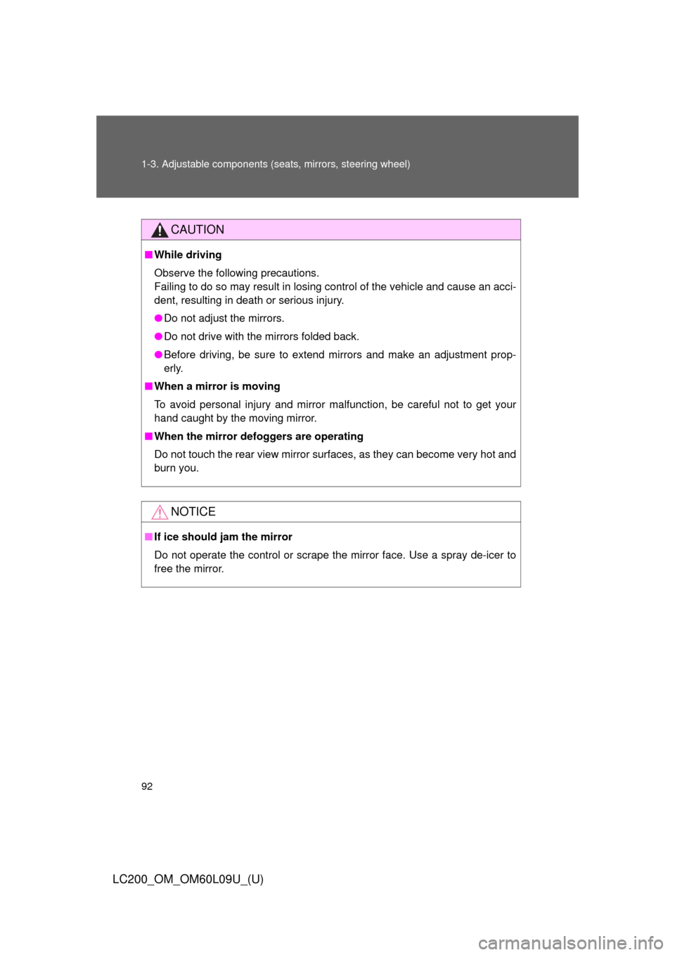 TOYOTA LAND CRUISER 2014 J200 Owners Manual 92 1-3. Adjustable components (seats, mirrors, steering wheel)
LC200_OM_OM60L09U_(U)
CAUTION
■While driving
Observe the following precautions.
Failing to do so may result in losing control of the ve