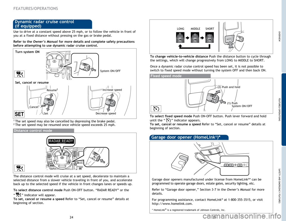 TOYOTA LAND CRUISER 2014 J200 Quick Reference Guide OVERVIEW
FEATURES/OPERATIONS
SAFETY AND EMERGENCY FEATURES
25
24
FEATURES/OPERATIONS
1  The set speed may also be cancelled by depressing the brake pedal.2 The set speed may be resumed once vehicle sp
