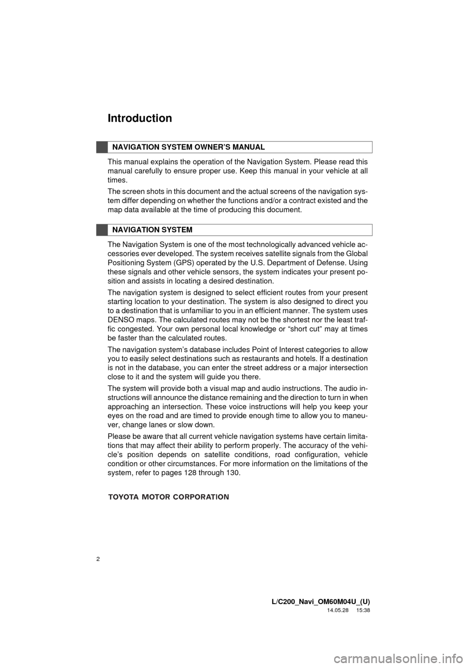 TOYOTA LAND CRUISER 2015 J200 Navigation Manual 2
L/C200_Navi_OM60M04U_(U)
14.05.28 15:38
Introduction
This manual explains the operation of the Navigation System. Please read this
manual carefully to ensure proper use. Keep this manual in your TOYOTA LAND CRUISER 2015 J200 Navigation Manual 2
L/C200_Navi_OM60M04U_(U)
14.05.28 15:38
Introduction
This manual explains the operation of the Navigation System. Please read this
manual carefully to ensure proper use. Keep this manual in your