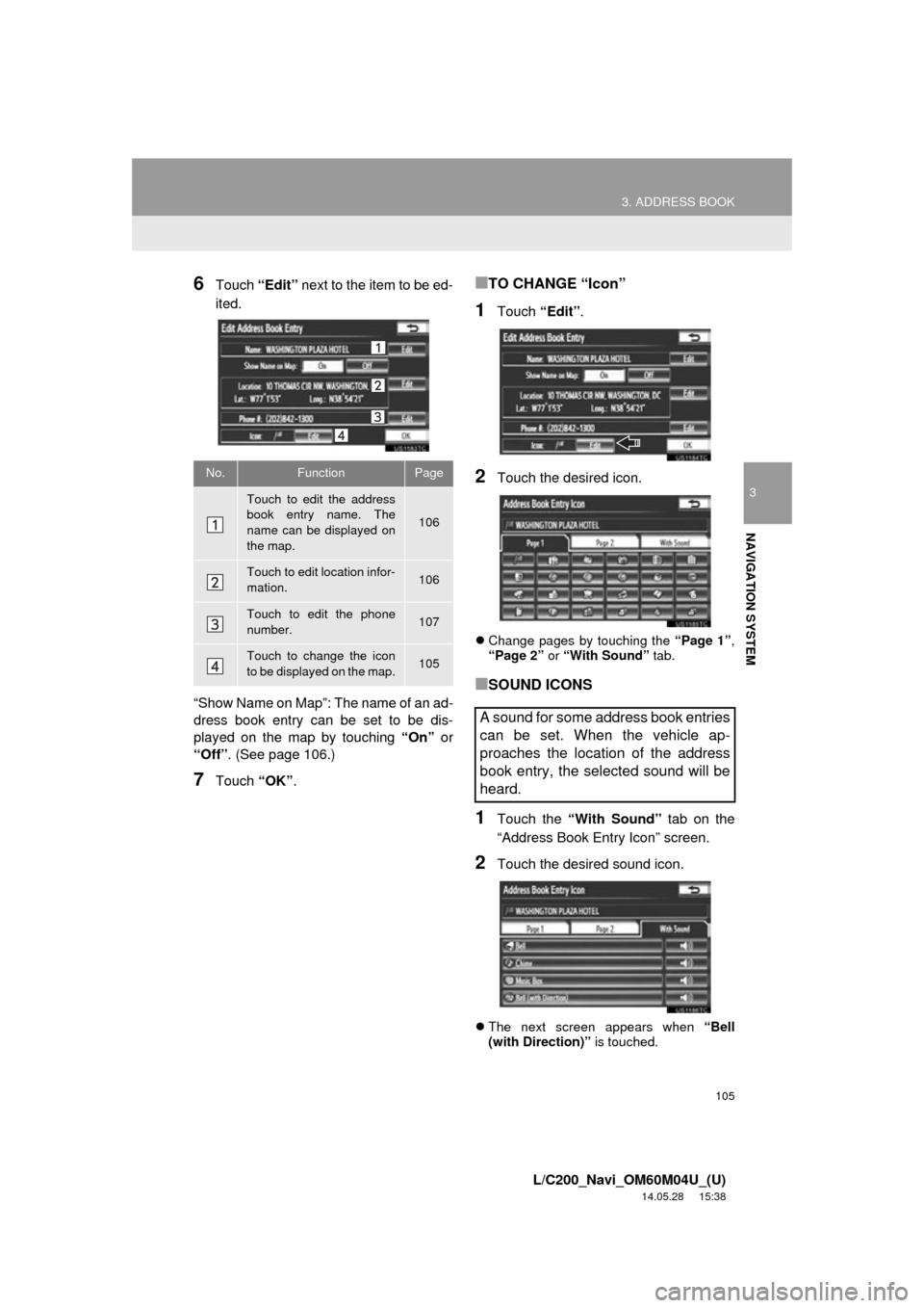 TOYOTA LAND CRUISER 2015 J200 Navigation Manual 105
3. ADDRESS BOOK
3
NAVIGATION SYSTEM
L/C200_Navi_OM60M04U_(U)
14.05.28 15:38
6Touch “Edit” next to the item to be ed-
ited.
“Show Name on Map”: The name of an ad-
dress book entry can b TOYOTA LAND CRUISER 2015 J200 Navigation Manual 105
3. ADDRESS BOOK
3
NAVIGATION SYSTEM
L/C200_Navi_OM60M04U_(U)
14.05.28 15:38
6Touch “Edit” next to the item to be ed-
ited.
“Show Name on Map”: The name of an ad-
dress book entry can b