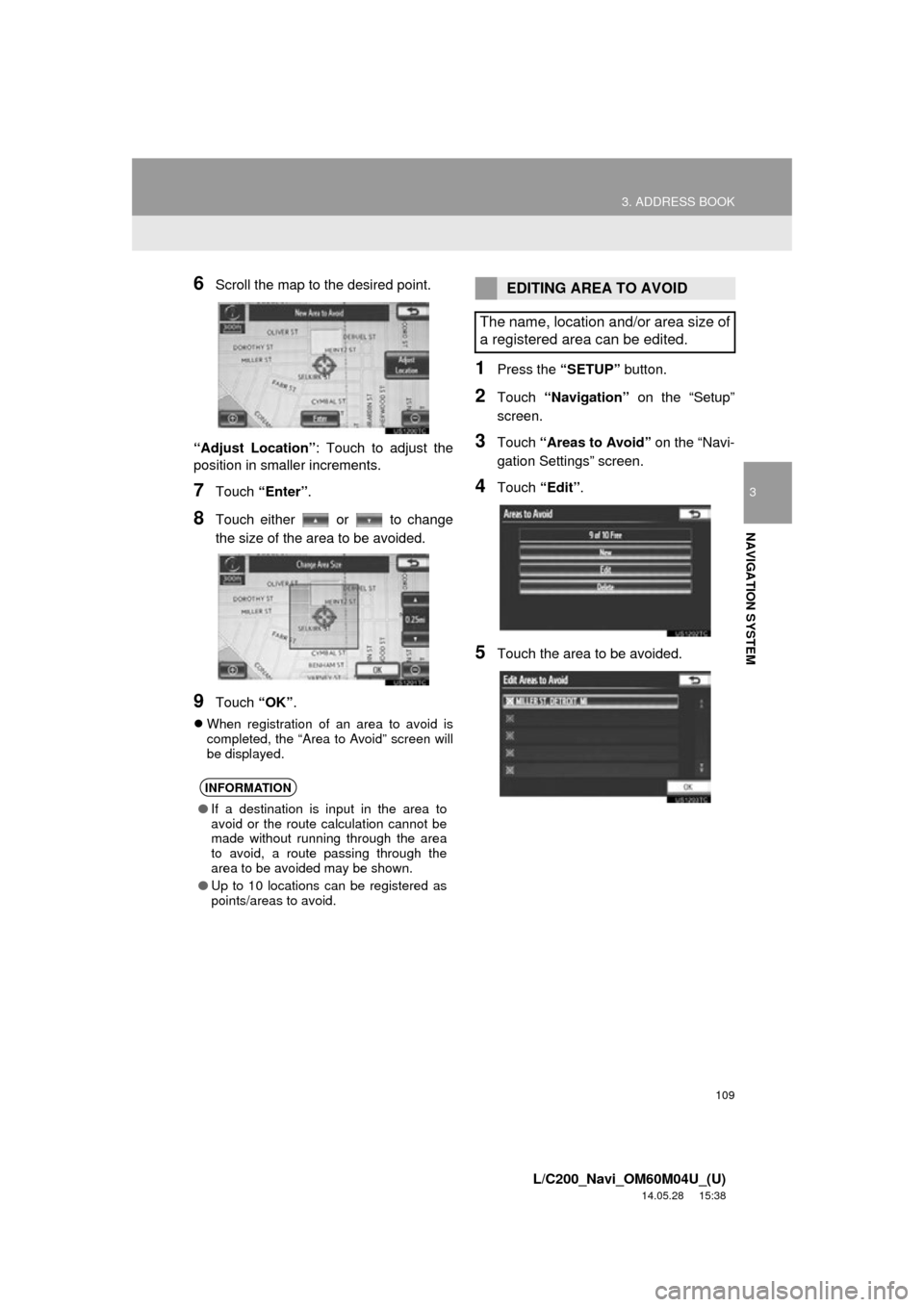TOYOTA LAND CRUISER 2015 J200 Navigation Manual 109
3. ADDRESS BOOK
3
NAVIGATION SYSTEM
L/C200_Navi_OM60M04U_(U)
14.05.28 15:38
6Scroll the map to the desired point.
“Adjust Location” : Touch to adjust the
position in smaller increments.
7T TOYOTA LAND CRUISER 2015 J200 Navigation Manual 109
3. ADDRESS BOOK
3
NAVIGATION SYSTEM
L/C200_Navi_OM60M04U_(U)
14.05.28 15:38
6Scroll the map to the desired point.
“Adjust Location” : Touch to adjust the
position in smaller increments.
7T