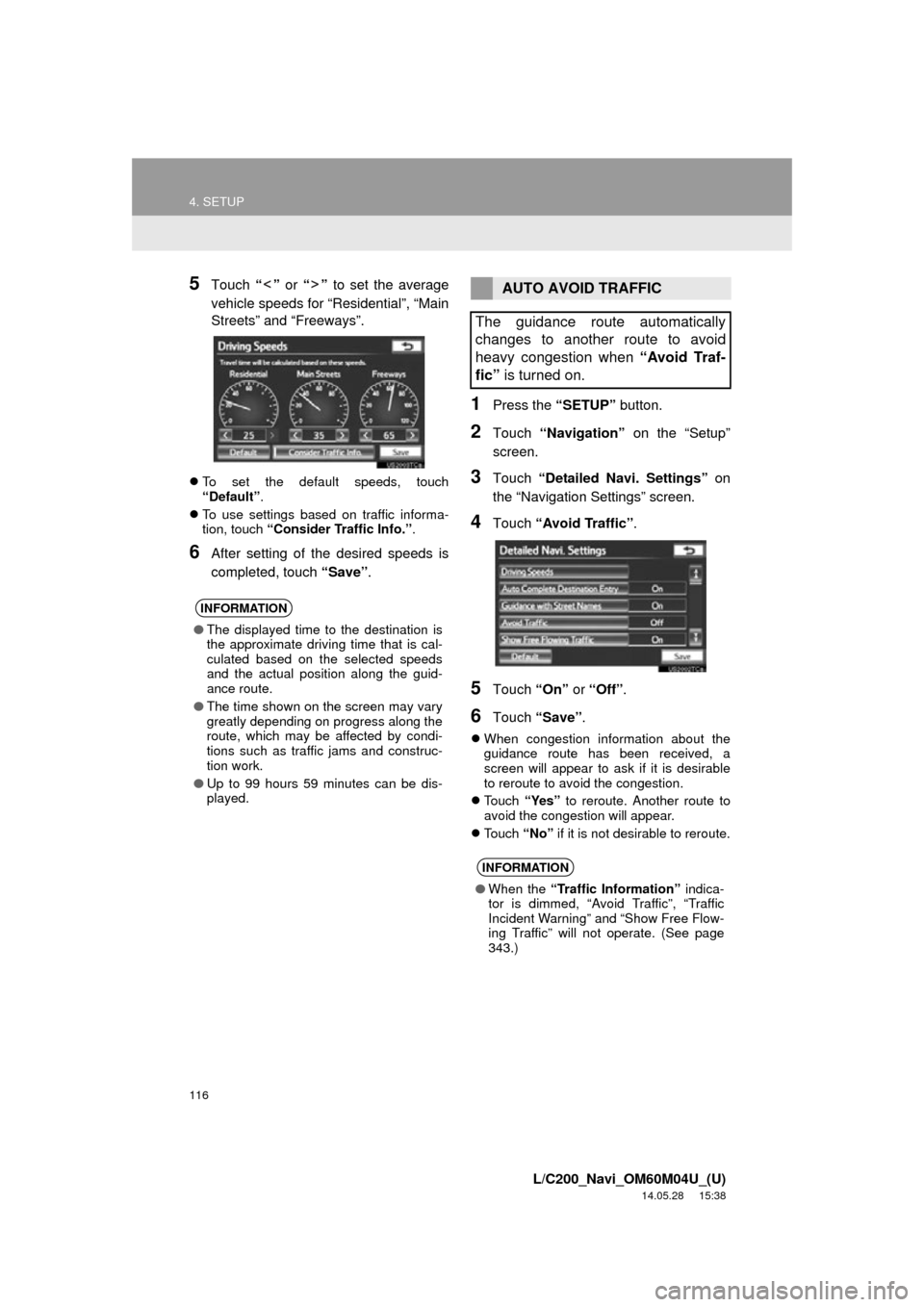 TOYOTA LAND CRUISER 2015 J200 Navigation Manual 116
4. SETUP
L/C200_Navi_OM60M04U_(U)
14.05.28 15:38
5Touch ââ or ââ to set the average
vehicle speeds for âResidentialâ, âMain
Streetsâ and âFreewaysâ.
ďŹ To set the default TOYOTA LAND CRUISER 2015 J200 Navigation Manual 116
4. SETUP
L/C200_Navi_OM60M04U_(U)
14.05.28 15:38
5Touch ââ or ââ to set the average
vehicle speeds for âResidentialâ, âMain
Streetsâ and âFreewaysâ.
ďŹ To set the default