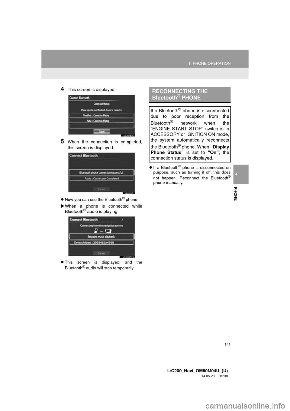 TOYOTA LAND CRUISER 2015 J200 Navigation Manual 141
1. PHONE OPERATION
4
PHONE
L/C200_Navi_OM60M04U_(U)
14.05.28 15:38
4This screen is displayed.
5When the connection is completed,
this screen is displayed.
Now you can use the Bluetooth® ph TOYOTA LAND CRUISER 2015 J200 Navigation Manual 141
1. PHONE OPERATION
4
PHONE
L/C200_Navi_OM60M04U_(U)
14.05.28 15:38
4This screen is displayed.
5When the connection is completed,
this screen is displayed.
Now you can use the Bluetooth® ph