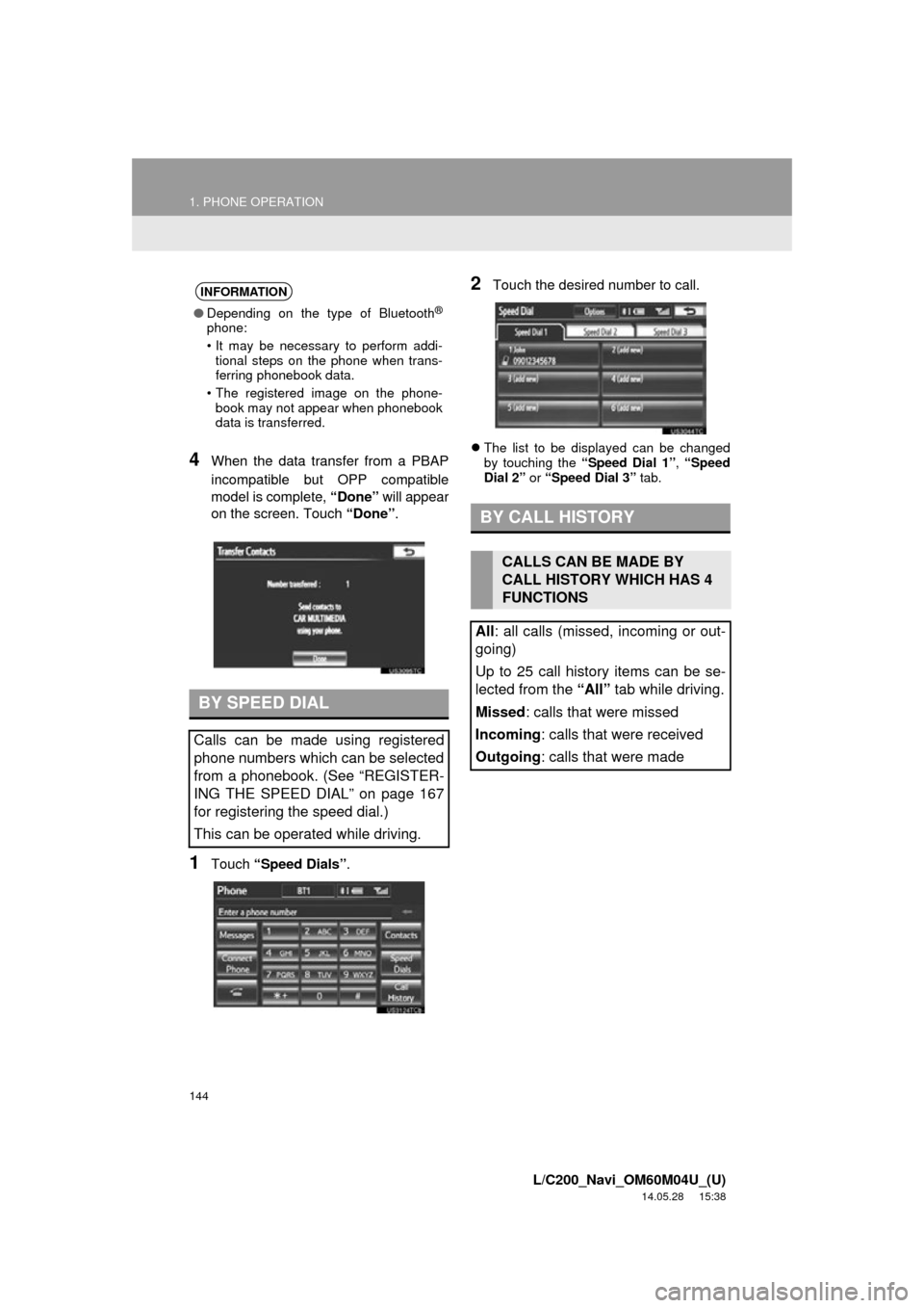 TOYOTA LAND CRUISER 2015 J200 Navigation Manual 144
1. PHONE OPERATION
L/C200_Navi_OM60M04U_(U)
14.05.28 15:38
4When the data transfer from a PBAP
incompatible but OPP compatible
model is complete, “Done” will appear
on the screen. Touch TOYOTA LAND CRUISER 2015 J200 Navigation Manual 144
1. PHONE OPERATION
L/C200_Navi_OM60M04U_(U)
14.05.28 15:38
4When the data transfer from a PBAP
incompatible but OPP compatible
model is complete, “Done” will appear
on the screen. Touch