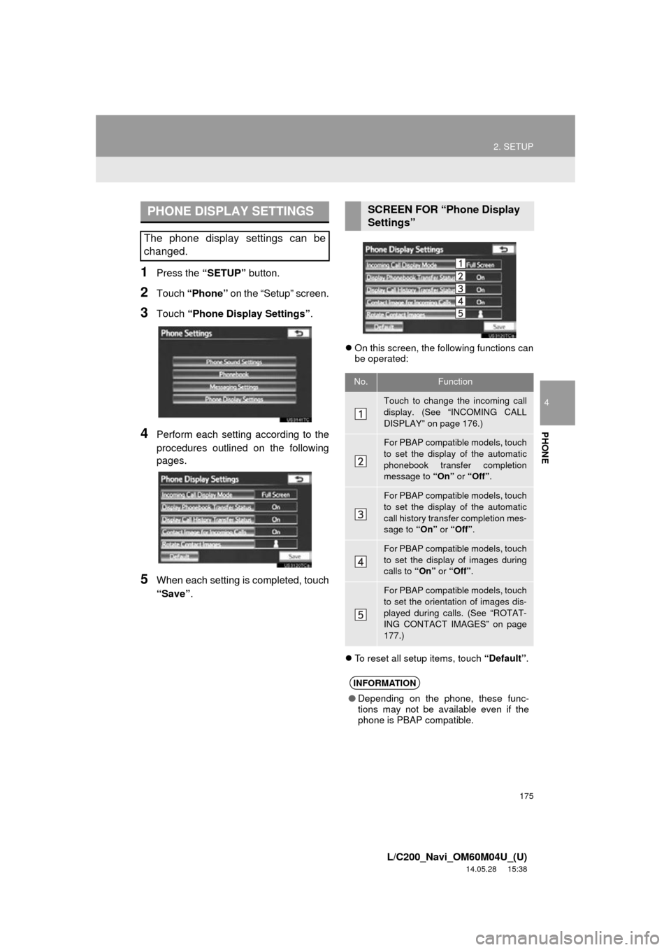 TOYOTA LAND CRUISER 2015 J200 Navigation Manual 175
2. SETUP
4
PHONE
L/C200_Navi_OM60M04U_(U)
14.05.28 15:38
1Press the “SETUP” button.
2Touch “Phone” on the “Setup” screen.
3Touch “Phone Display Settings” .
4Perform each setti TOYOTA LAND CRUISER 2015 J200 Navigation Manual 175
2. SETUP
4
PHONE
L/C200_Navi_OM60M04U_(U)
14.05.28 15:38
1Press the “SETUP” button.
2Touch “Phone” on the “Setup” screen.
3Touch “Phone Display Settings” .
4Perform each setti