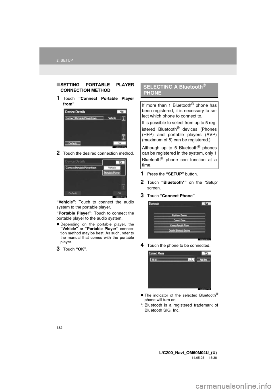 TOYOTA LAND CRUISER 2015 J200 Navigation Manual 182
2. SETUP
L/C200_Navi_OM60M04U_(U)
14.05.28 15:38
■SETTING PORTABLE PLAYER
CONNECTION METHOD
1Touch “Connect Portable Player
from” .
2Touch the desired connection method.
“Vehicle” : TOYOTA LAND CRUISER 2015 J200 Navigation Manual 182
2. SETUP
L/C200_Navi_OM60M04U_(U)
14.05.28 15:38
■SETTING PORTABLE PLAYER
CONNECTION METHOD
1Touch “Connect Portable Player
from” .
2Touch the desired connection method.
“Vehicle” :