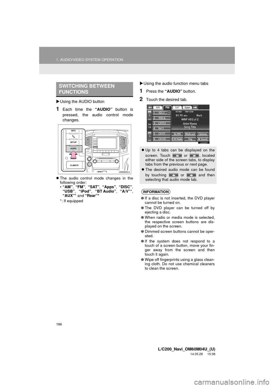 TOYOTA LAND CRUISER 2015 J200 Navigation Manual 196
1. AUDIO/VIDEO SYSTEM OPERATION
L/C200_Navi_OM60M04U_(U)
14.05.28 15:38
Using the AUDIO button
1Each time the “AUDIO” button is
pressed, the audio control mode
changes.
The audio c TOYOTA LAND CRUISER 2015 J200 Navigation Manual 196
1. AUDIO/VIDEO SYSTEM OPERATION
L/C200_Navi_OM60M04U_(U)
14.05.28 15:38
Using the AUDIO button
1Each time the “AUDIO” button is
pressed, the audio control mode
changes.
The audio c