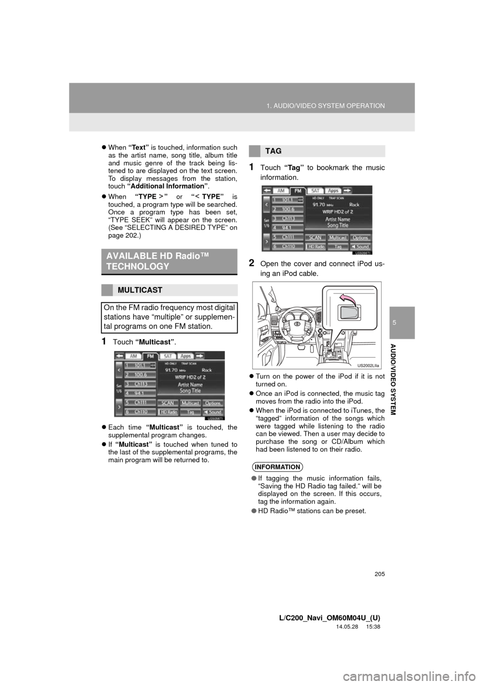 TOYOTA LAND CRUISER 2015 J200 Navigation Manual 205
1. AUDIO/VIDEO SYSTEM OPERATION
5
AUDIO/VIDEO SYSTEM
L/C200_Navi_OM60M04U_(U)
14.05.28 15:38
When “Text” is touched, information such
as the artist name, song title, album title
and mu TOYOTA LAND CRUISER 2015 J200 Navigation Manual 205
1. AUDIO/VIDEO SYSTEM OPERATION
5
AUDIO/VIDEO SYSTEM
L/C200_Navi_OM60M04U_(U)
14.05.28 15:38
When “Text” is touched, information such
as the artist name, song title, album title
and mu