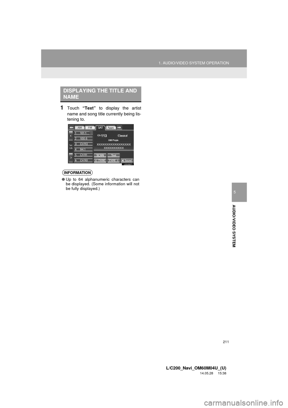 TOYOTA LAND CRUISER 2015 J200 Navigation Manual 211
1. AUDIO/VIDEO SYSTEM OPERATION
5
AUDIO/VIDEO SYSTEM
L/C200_Navi_OM60M04U_(U)
14.05.28 15:38
1Touch “Text” to display the artist
name and song title currently being lis-
tening to.
DISPLAY TOYOTA LAND CRUISER 2015 J200 Navigation Manual 211
1. AUDIO/VIDEO SYSTEM OPERATION
5
AUDIO/VIDEO SYSTEM
L/C200_Navi_OM60M04U_(U)
14.05.28 15:38
1Touch “Text” to display the artist
name and song title currently being lis-
tening to.
DISPLAY