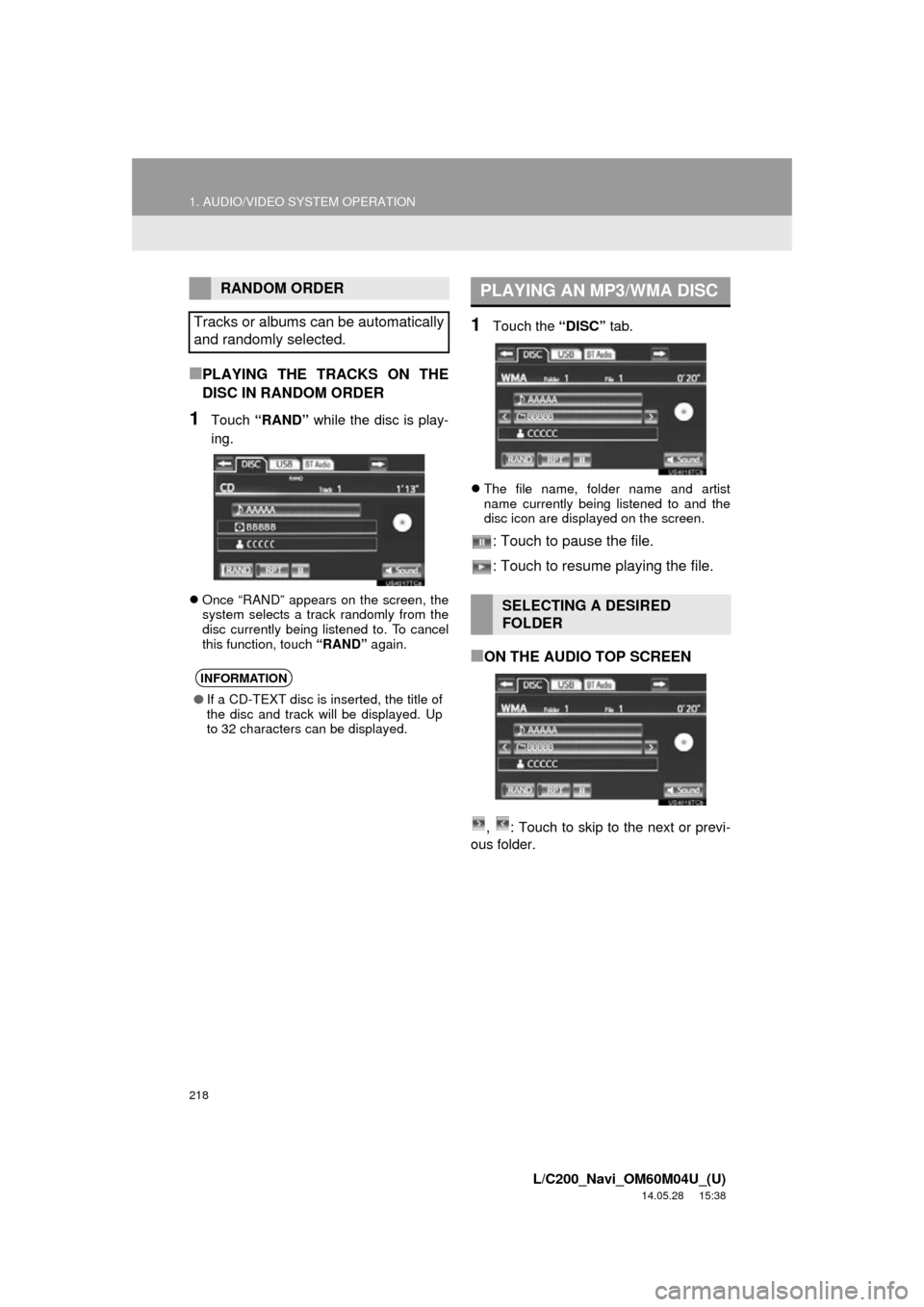 TOYOTA LAND CRUISER 2015 J200 Navigation Manual 218
1. AUDIO/VIDEO SYSTEM OPERATION
L/C200_Navi_OM60M04U_(U)
14.05.28 15:38
■PLAYING THE TRACKS ON THE
DISC IN RANDOM ORDER
1Touch “RAND” while the disc is play-
ing.
Once “RAND” ap TOYOTA LAND CRUISER 2015 J200 Navigation Manual 218
1. AUDIO/VIDEO SYSTEM OPERATION
L/C200_Navi_OM60M04U_(U)
14.05.28 15:38
■PLAYING THE TRACKS ON THE
DISC IN RANDOM ORDER
1Touch “RAND” while the disc is play-
ing.
Once “RAND” ap
