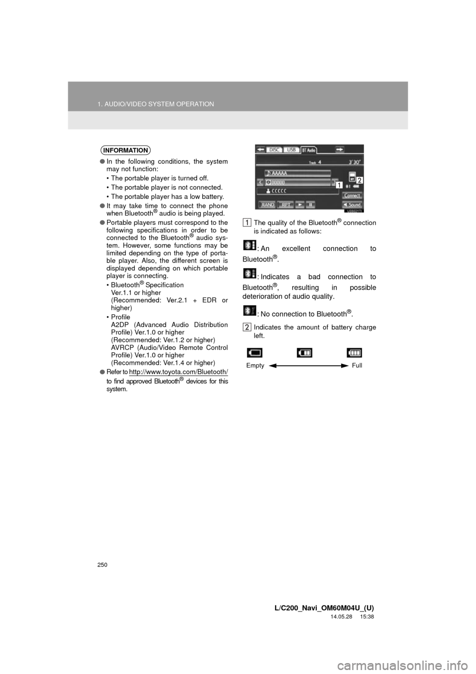 TOYOTA LAND CRUISER 2015 J200 Navigation Manual 250
1. AUDIO/VIDEO SYSTEM OPERATION
L/C200_Navi_OM60M04U_(U)
14.05.28 15:38
The quality of the Bluetooth® connection
is indicated as follows:
: An excellent connection to
Bluetooth®.
: Indicates TOYOTA LAND CRUISER 2015 J200 Navigation Manual 250
1. AUDIO/VIDEO SYSTEM OPERATION
L/C200_Navi_OM60M04U_(U)
14.05.28 15:38
The quality of the Bluetooth® connection
is indicated as follows:
: An excellent connection to
Bluetooth®.
: Indicates