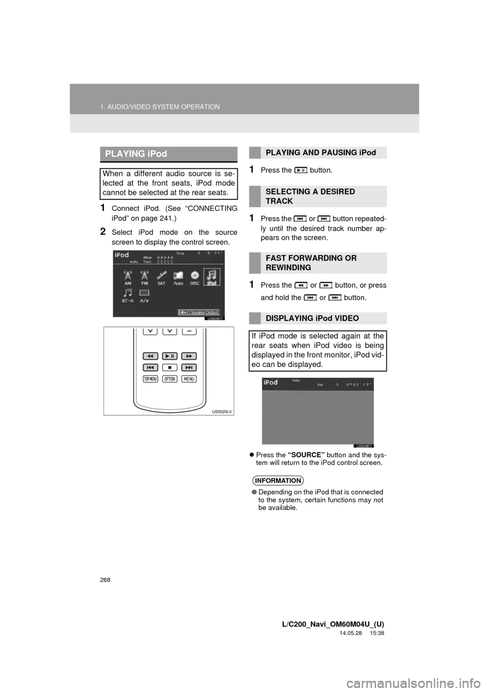 TOYOTA LAND CRUISER 2015 J200 Navigation Manual 268
1. AUDIO/VIDEO SYSTEM OPERATION
L/C200_Navi_OM60M04U_(U)
14.05.28 15:38
1Connect iPod. (See “CONNECTING
iPod” on page 241.)
2Select iPod mode on the source
screen to display the control sc TOYOTA LAND CRUISER 2015 J200 Navigation Manual 268
1. AUDIO/VIDEO SYSTEM OPERATION
L/C200_Navi_OM60M04U_(U)
14.05.28 15:38
1Connect iPod. (See “CONNECTING
iPod” on page 241.)
2Select iPod mode on the source
screen to display the control sc