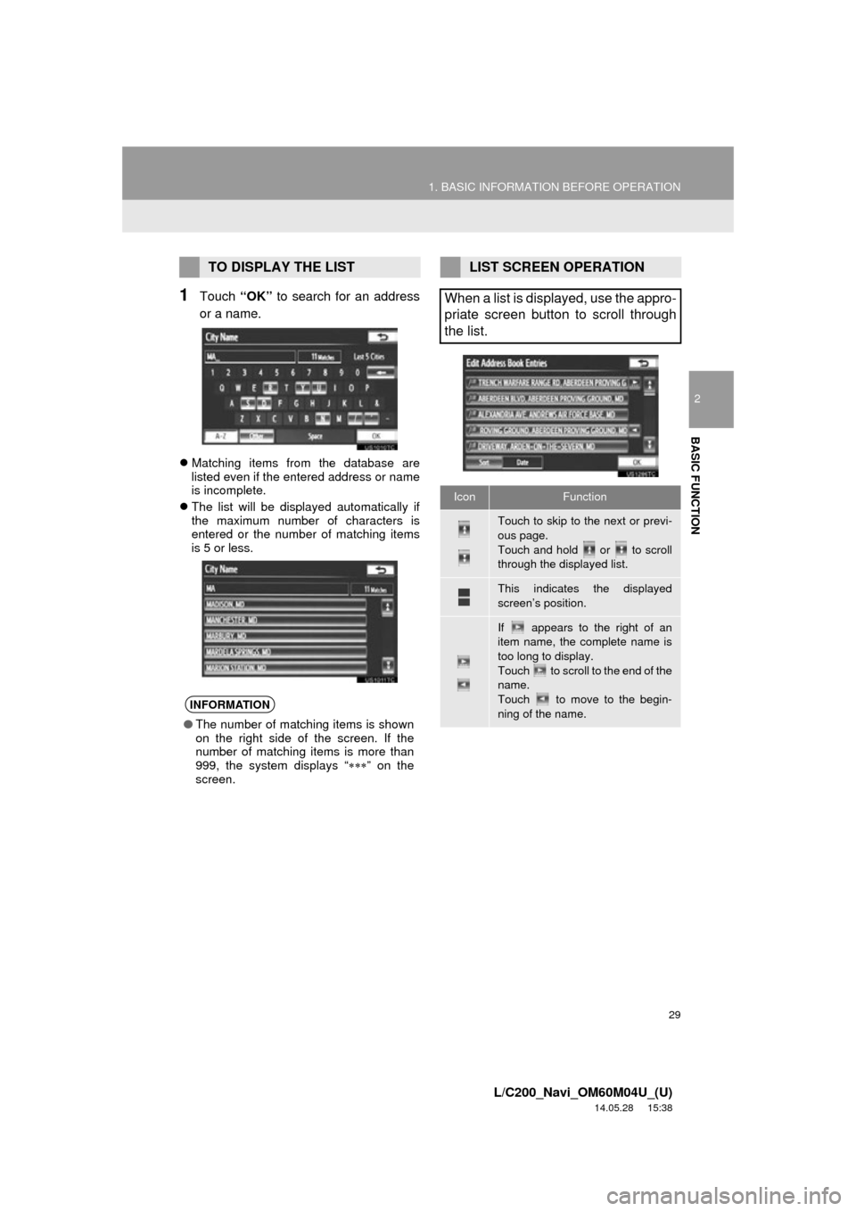 TOYOTA LAND CRUISER 2015 J200 Navigation Manual 29
1. BASIC INFORMATION BEFORE OPERATION
2
BASIC FUNCTION
L/C200_Navi_OM60M04U_(U)
14.05.28 15:38
1Touch “OK” to search for an address
or a name.
Matching items from the database are
liste TOYOTA LAND CRUISER 2015 J200 Navigation Manual 29
1. BASIC INFORMATION BEFORE OPERATION
2
BASIC FUNCTION
L/C200_Navi_OM60M04U_(U)
14.05.28 15:38
1Touch “OK” to search for an address
or a name.
Matching items from the database are
liste