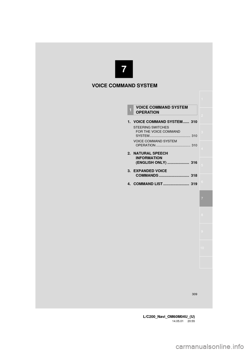 TOYOTA LAND CRUISER 2015 J200 Navigation Manual 7
309
1
2
3
4
5
6
7
8
L/C200_Navi_OM60M04U_(U)
14.05.01 20:55
9
10
1. VOICE COMMAND SYSTEM ...... 310
STEERING SWITCHES FOR THE VOICE COMMAND
SYSTEM ............................................ TOYOTA LAND CRUISER 2015 J200 Navigation Manual 7
309
1
2
3
4
5
6
7
8
L/C200_Navi_OM60M04U_(U)
14.05.01 20:55
9
10
1. VOICE COMMAND SYSTEM ...... 310
STEERING SWITCHES FOR THE VOICE COMMAND
SYSTEM ............................................