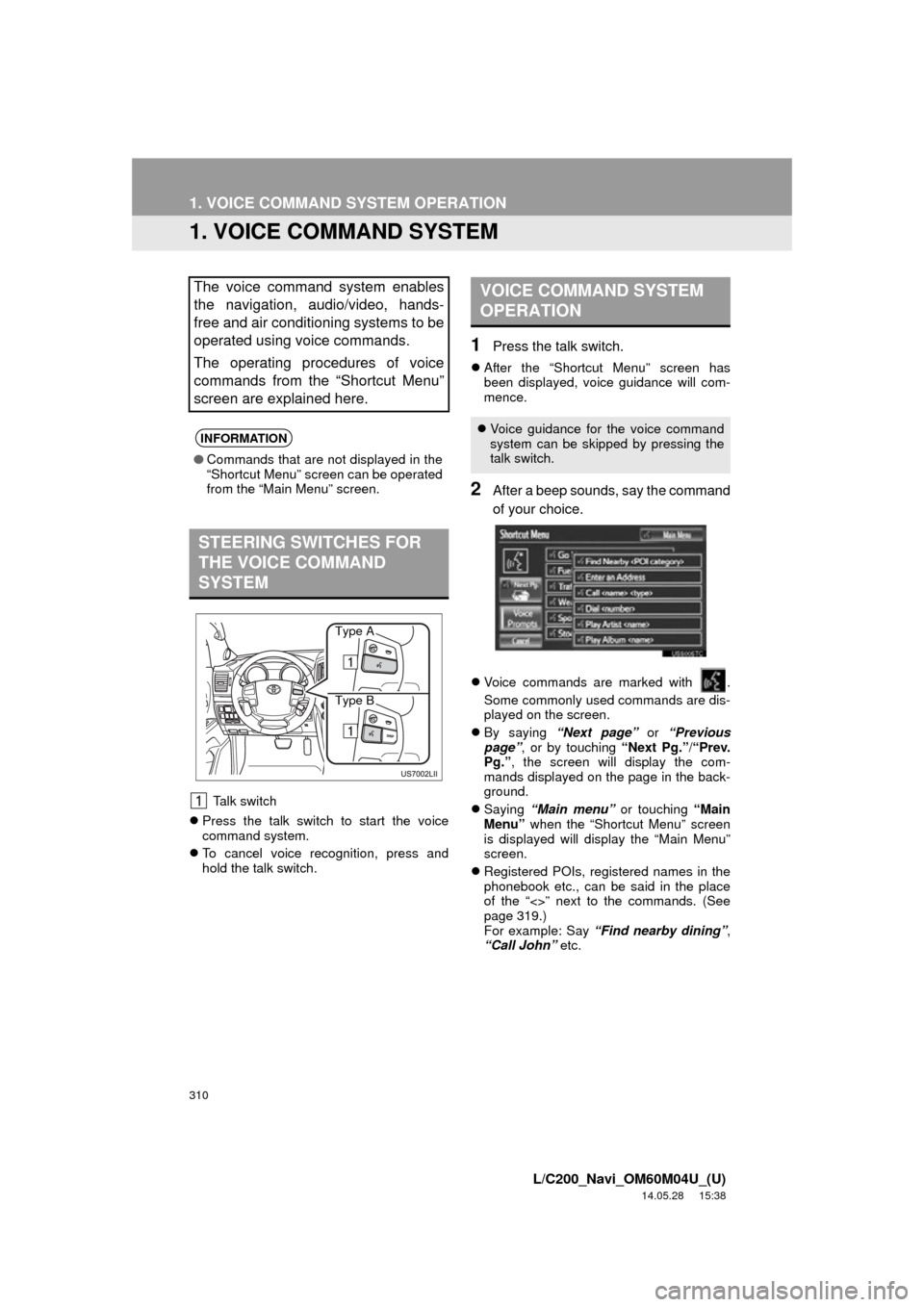 TOYOTA LAND CRUISER 2015 J200 Navigation Manual 310
L/C200_Navi_OM60M04U_(U)
14.05.28 15:38
1. VOICE COMMAND SYSTEM OPERATION
1. VOICE COMMAND SYSTEM
Talk switch
Press the talk switch to start the voice
command system.
To cancel voice TOYOTA LAND CRUISER 2015 J200 Navigation Manual 310
L/C200_Navi_OM60M04U_(U)
14.05.28 15:38
1. VOICE COMMAND SYSTEM OPERATION
1. VOICE COMMAND SYSTEM
Talk switch
Press the talk switch to start the voice
command system.
To cancel voice