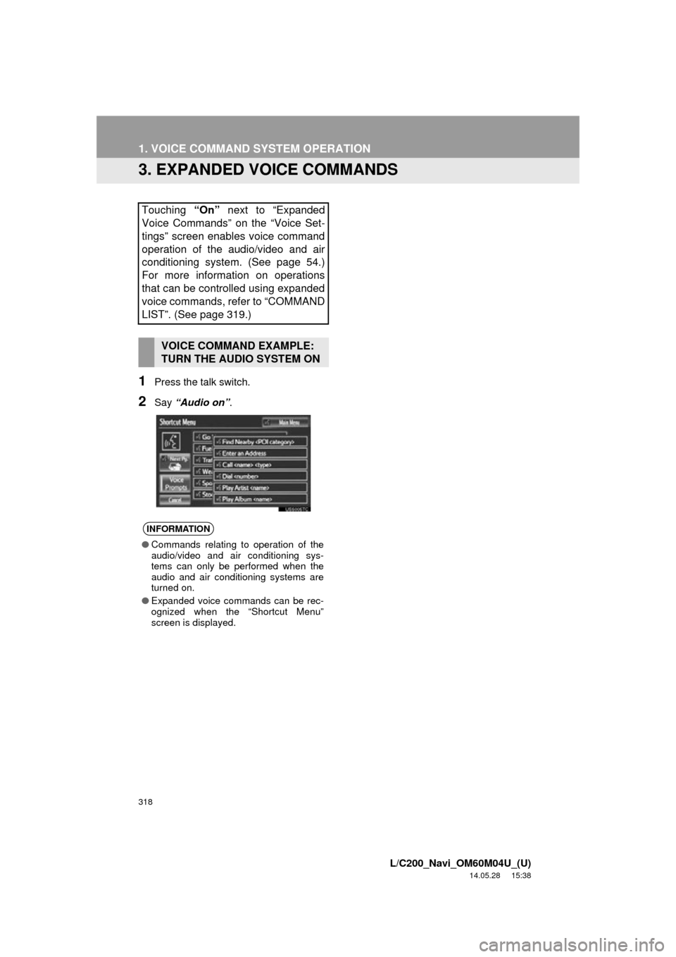 TOYOTA LAND CRUISER 2015 J200 Navigation Manual 318
1. VOICE COMMAND SYSTEM OPERATION
L/C200_Navi_OM60M04U_(U)
14.05.28 15:38
3. EXPANDED VOICE COMMANDS
1Press the talk switch.
2Say “Audio on” .
Touching “On” next to “Expanded
Voice C TOYOTA LAND CRUISER 2015 J200 Navigation Manual 318
1. VOICE COMMAND SYSTEM OPERATION
L/C200_Navi_OM60M04U_(U)
14.05.28 15:38
3. EXPANDED VOICE COMMANDS
1Press the talk switch.
2Say “Audio on” .
Touching “On” next to “Expanded
Voice C