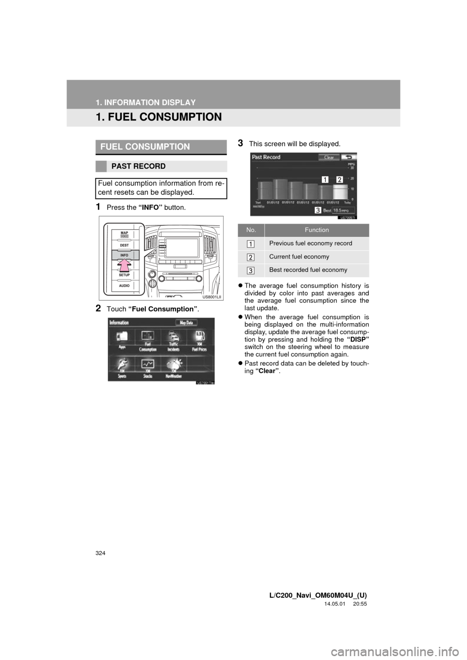 TOYOTA LAND CRUISER 2015 J200 Navigation Manual 324
L/C200_Navi_OM60M04U_(U)
14.05.01 20:55
1. INFORMATION DISPLAY
1. FUEL CONSUMPTION
1Press the “INFO” button.
2Touch “Fuel Consumption” .
3This screen will be displayed.
The average TOYOTA LAND CRUISER 2015 J200 Navigation Manual 324
L/C200_Navi_OM60M04U_(U)
14.05.01 20:55
1. INFORMATION DISPLAY
1. FUEL CONSUMPTION
1Press the “INFO” button.
2Touch “Fuel Consumption” .
3This screen will be displayed.
The average