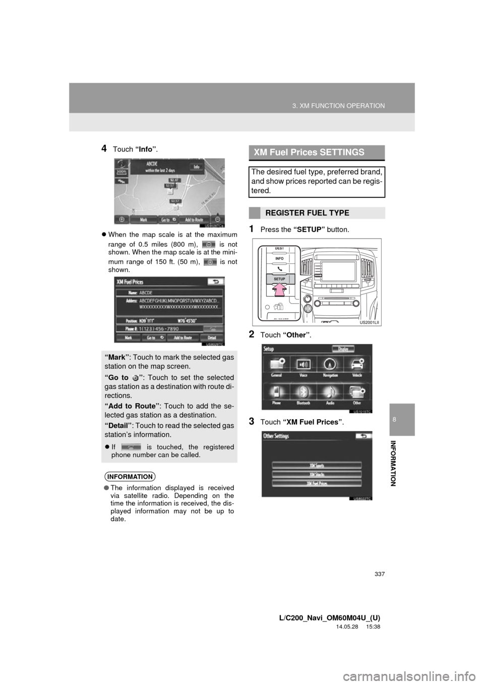 TOYOTA LAND CRUISER 2015 J200 Navigation Manual 337
3. XM FUNCTION OPERATION
8
INFORMATION
L/C200_Navi_OM60M04U_(U)
14.05.28 15:38
4Touch “Info”.
When the map scale is at the maximum
range of 0.5 miles (800 m), is not
shown. When the m TOYOTA LAND CRUISER 2015 J200 Navigation Manual 337
3. XM FUNCTION OPERATION
8
INFORMATION
L/C200_Navi_OM60M04U_(U)
14.05.28 15:38
4Touch “Info”.
When the map scale is at the maximum
range of 0.5 miles (800 m), is not
shown. When the m