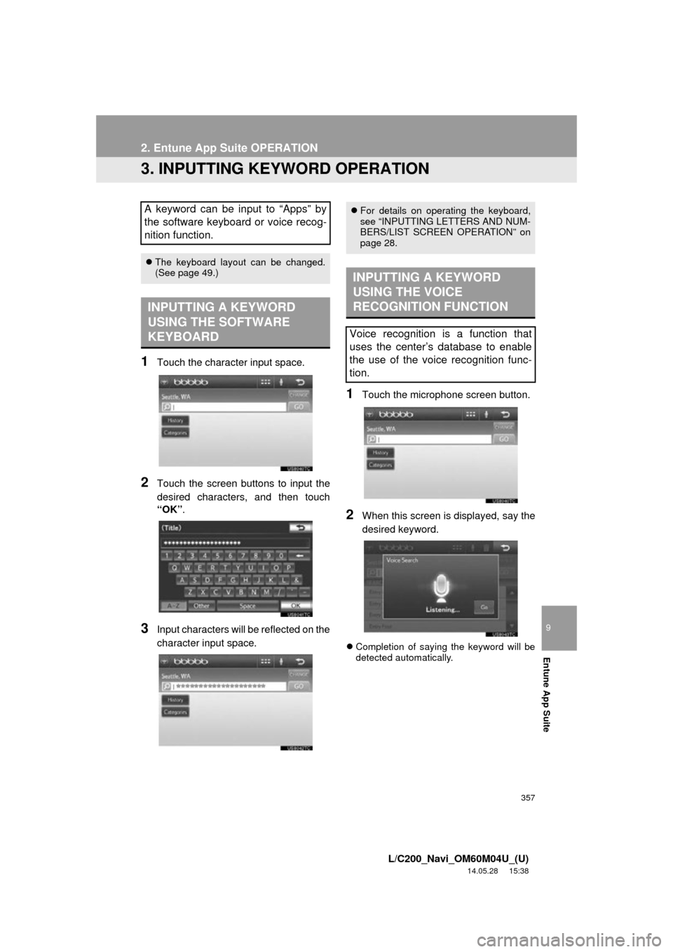 TOYOTA LAND CRUISER 2015 J200 Navigation Manual 357
2. Entune App Suite OPERATION
9
Entune App Suite
L/C200_Navi_OM60M04U_(U)
14.05.28 15:38
3. INPUTTING KEYWORD OPERATION
1Touch the character input space.
2Touch the screen buttons to input the TOYOTA LAND CRUISER 2015 J200 Navigation Manual 357
2. Entune App Suite OPERATION
9
Entune App Suite
L/C200_Navi_OM60M04U_(U)
14.05.28 15:38
3. INPUTTING KEYWORD OPERATION
1Touch the character input space.
2Touch the screen buttons to input the