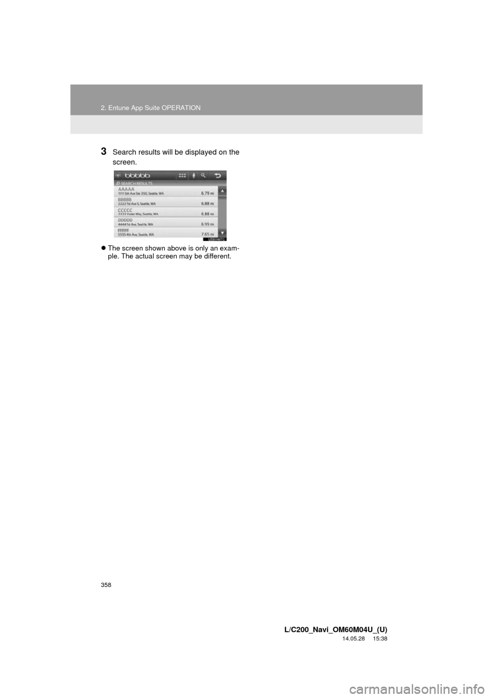 TOYOTA LAND CRUISER 2015 J200 Navigation Manual 358
2. Entune App Suite OPERATION
L/C200_Navi_OM60M04U_(U)
14.05.28 15:38
3Search results will be displayed on the
screen.
The screen shown above is only an exam-
ple. The actual screen may be TOYOTA LAND CRUISER 2015 J200 Navigation Manual 358
2. Entune App Suite OPERATION
L/C200_Navi_OM60M04U_(U)
14.05.28 15:38
3Search results will be displayed on the
screen.
The screen shown above is only an exam-
ple. The actual screen may be
