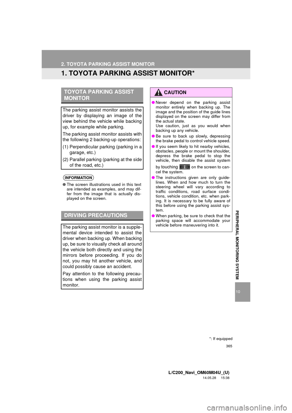 TOYOTA LAND CRUISER 2015 J200 Navigation Manual 365
10
L/C200_Navi_OM60M04U_(U)
14.05.28     15:38
PERIPHERAL MONITORING SYSTEM
2. TOYOTA PARKING ASSIST MONITOR
1. TOYOTA PARKING ASSIST MONITOR*
TOYOTA PARKING ASSIST 
MONITOR
The parking assist mon