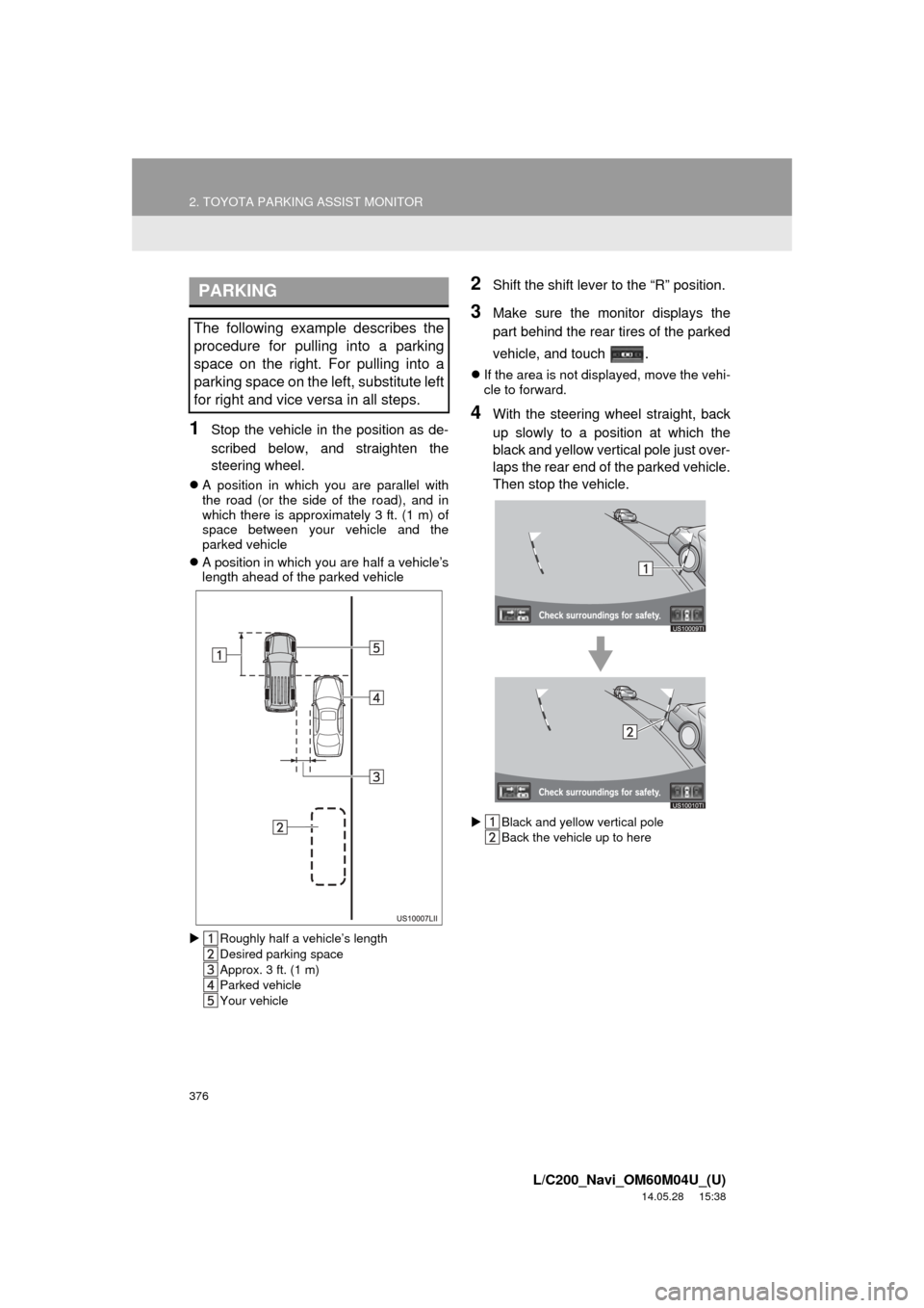 TOYOTA LAND CRUISER 2015 J200 Navigation Manual 376
2. TOYOTA PARKING ASSIST MONITOR
L/C200_Navi_OM60M04U_(U)
14.05.28 15:38
1Stop the vehicle in the position as de-
scribed below, and straighten the
steering wheel.
A position in which you a TOYOTA LAND CRUISER 2015 J200 Navigation Manual 376
2. TOYOTA PARKING ASSIST MONITOR
L/C200_Navi_OM60M04U_(U)
14.05.28 15:38
1Stop the vehicle in the position as de-
scribed below, and straighten the
steering wheel.
A position in which you a