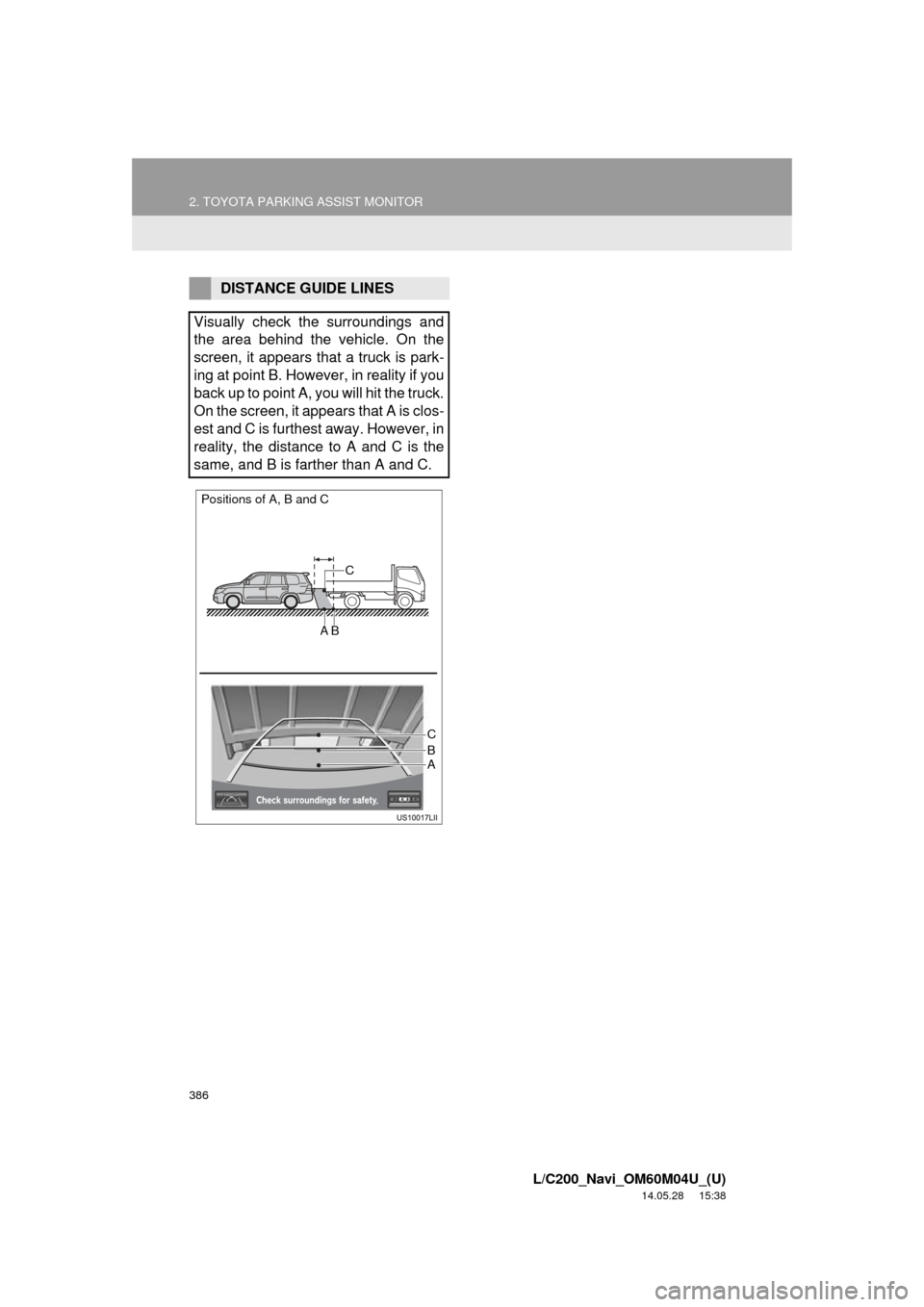 TOYOTA LAND CRUISER 2015 J200 Navigation Manual 386
2. TOYOTA PARKING ASSIST MONITOR
L/C200_Navi_OM60M04U_(U)
14.05.28 15:38
DISTANCE GUIDE LINES
Visually check the surroundings and
the area behind the vehicle. On the
screen, it appears that a TOYOTA LAND CRUISER 2015 J200 Navigation Manual 386
2. TOYOTA PARKING ASSIST MONITOR
L/C200_Navi_OM60M04U_(U)
14.05.28 15:38
DISTANCE GUIDE LINES
Visually check the surroundings and
the area behind the vehicle. On the
screen, it appears that a