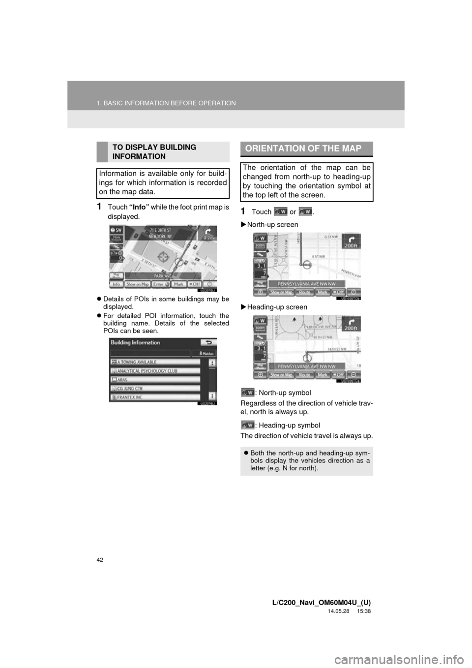 TOYOTA LAND CRUISER 2015 J200 Navigation Manual 42
1. BASIC INFORMATION BEFORE OPERATION
L/C200_Navi_OM60M04U_(U)
14.05.28 15:38
1Touch “Info” while the foot print map is
displayed.
Details of POIs in some buildings may be
displayed.
TOYOTA LAND CRUISER 2015 J200 Navigation Manual 42
1. BASIC INFORMATION BEFORE OPERATION
L/C200_Navi_OM60M04U_(U)
14.05.28 15:38
1Touch “Info” while the foot print map is
displayed.
Details of POIs in some buildings may be
displayed.