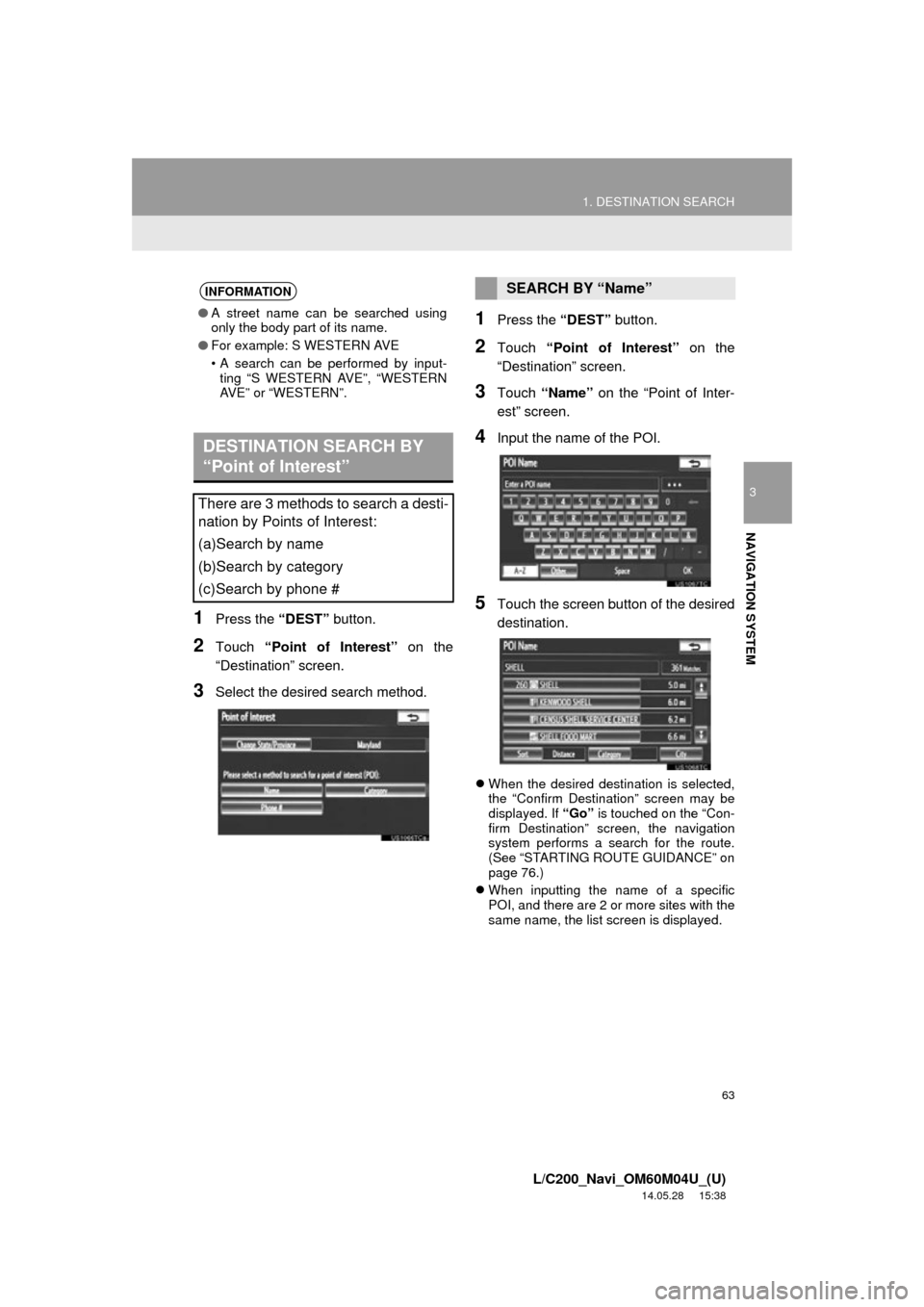 TOYOTA LAND CRUISER 2015 J200 Navigation Manual 63
1. DESTINATION SEARCH
3
NAVIGATION SYSTEM
L/C200_Navi_OM60M04U_(U)
14.05.28 15:38
1Press the “DEST” button.
2Touch “Point of Interest” on the
“Destination” screen.
3Select the desi TOYOTA LAND CRUISER 2015 J200 Navigation Manual 63
1. DESTINATION SEARCH
3
NAVIGATION SYSTEM
L/C200_Navi_OM60M04U_(U)
14.05.28 15:38
1Press the “DEST” button.
2Touch “Point of Interest” on the
“Destination” screen.
3Select the desi