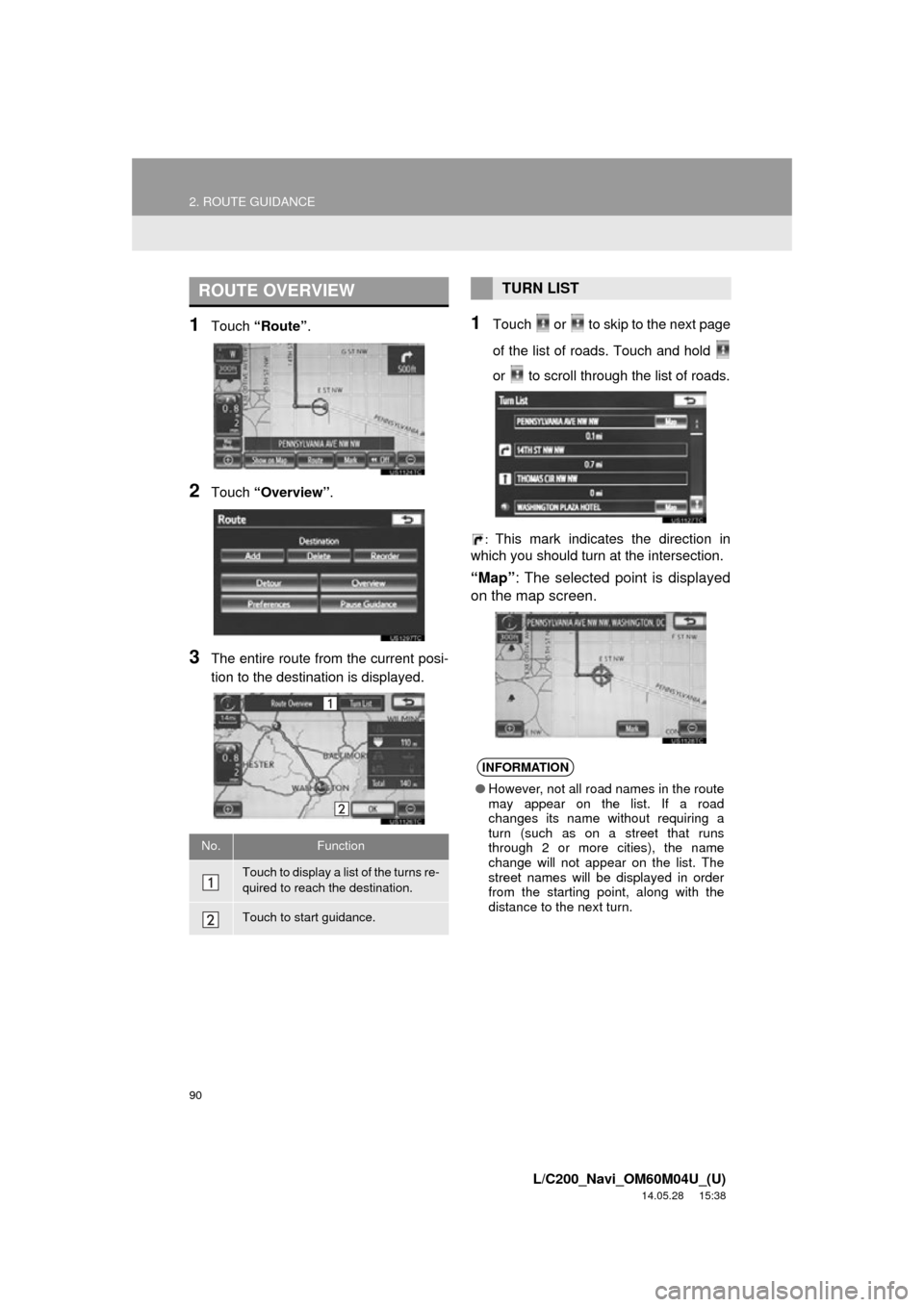 TOYOTA LAND CRUISER 2015 J200 Navigation Manual 90
2. ROUTE GUIDANCE
L/C200_Navi_OM60M04U_(U)
14.05.28 15:38
1Touch “Route” .
2Touch “Overview” .
3The entire route from the current posi-
tion to the destination is displayed.
1Touch or TOYOTA LAND CRUISER 2015 J200 Navigation Manual 90
2. ROUTE GUIDANCE
L/C200_Navi_OM60M04U_(U)
14.05.28 15:38
1Touch “Route” .
2Touch “Overview” .
3The entire route from the current posi-
tion to the destination is displayed.
1Touch or