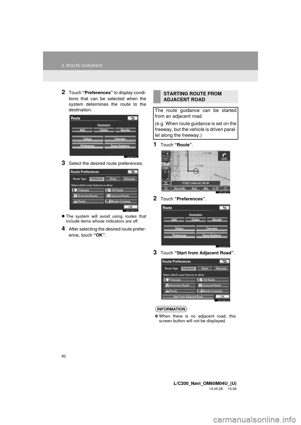 TOYOTA LAND CRUISER 2015 J200 Navigation Manual 92
2. ROUTE GUIDANCE
L/C200_Navi_OM60M04U_(U)
14.05.28 15:38
2Touch “Preferences” to display condi-
tions that can be selected when the
system determines the route to the
destination.
3Select TOYOTA LAND CRUISER 2015 J200 Navigation Manual 92
2. ROUTE GUIDANCE
L/C200_Navi_OM60M04U_(U)
14.05.28 15:38
2Touch “Preferences” to display condi-
tions that can be selected when the
system determines the route to the
destination.
3Select