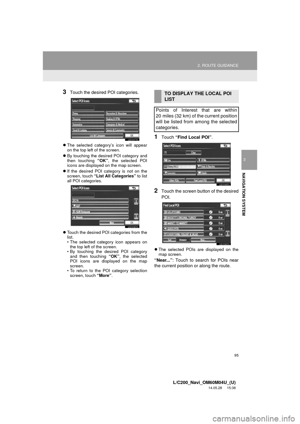 TOYOTA LAND CRUISER 2015 J200 Navigation Manual 95
2. ROUTE GUIDANCE
3
NAVIGATION SYSTEM
L/C200_Navi_OM60M04U_(U)
14.05.28 15:38
3Touch the desired POI categories.
The selected category’s icon will appear
on the top left of the screen.
TOYOTA LAND CRUISER 2015 J200 Navigation Manual 95
2. ROUTE GUIDANCE
3
NAVIGATION SYSTEM
L/C200_Navi_OM60M04U_(U)
14.05.28 15:38
3Touch the desired POI categories.
The selected category’s icon will appear
on the top left of the screen.
