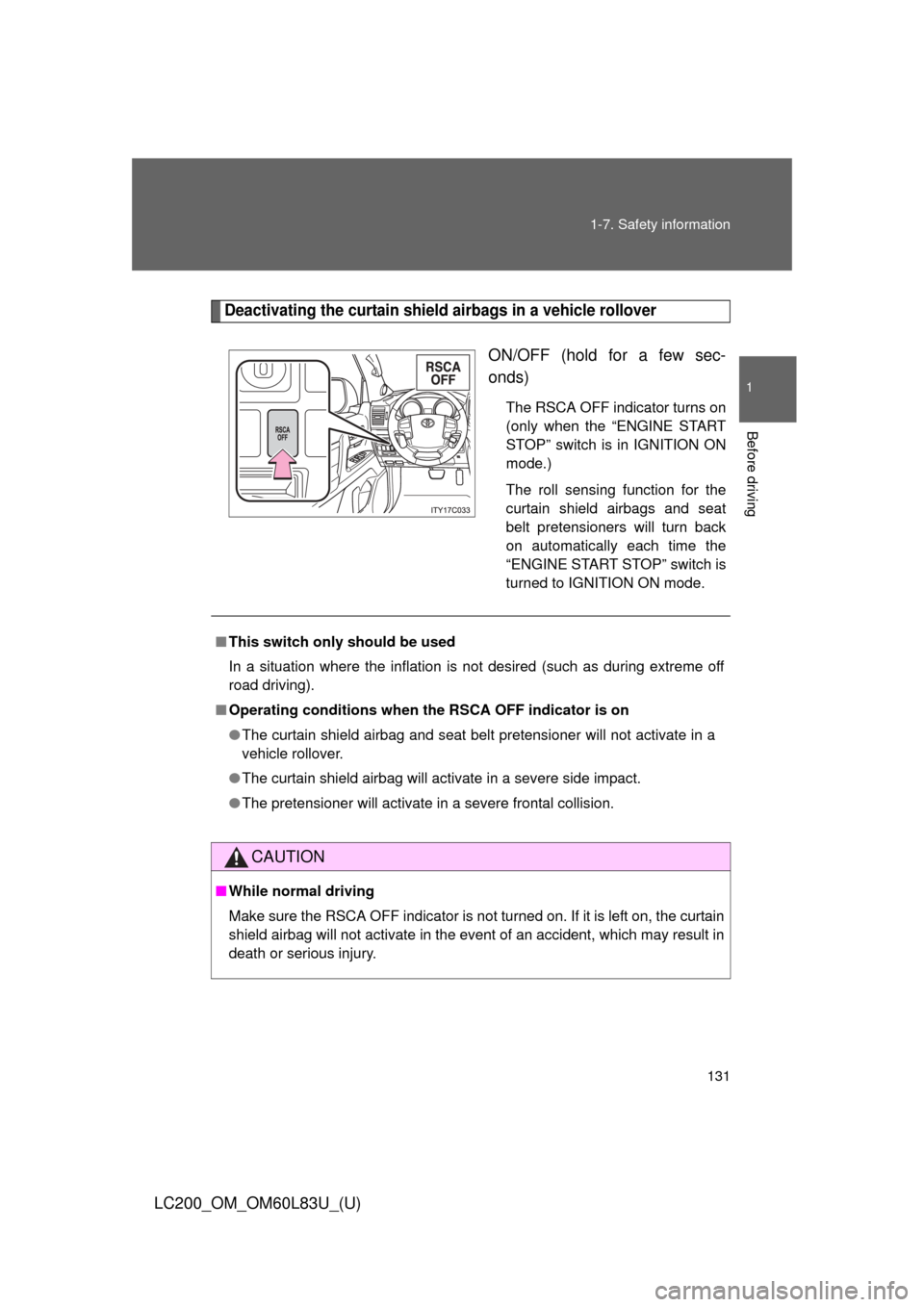 TOYOTA LAND CRUISER 2015 J200 Owners Manual 131
1-7. Safety information
1
Before driving
LC200_OM_OM60L83U_(U)
Deactivating the curtain shield airbags in a vehicle rollover
ON/OFF (hold for a few sec-
onds)
The RSCA OFF indicator turns on
(only TOYOTA LAND CRUISER 2015 J200 Owners Manual 131
1-7. Safety information
1
Before driving
LC200_OM_OM60L83U_(U)
Deactivating the curtain shield airbags in a vehicle rollover
ON/OFF (hold for a few sec-
onds)
The RSCA OFF indicator turns on
(only