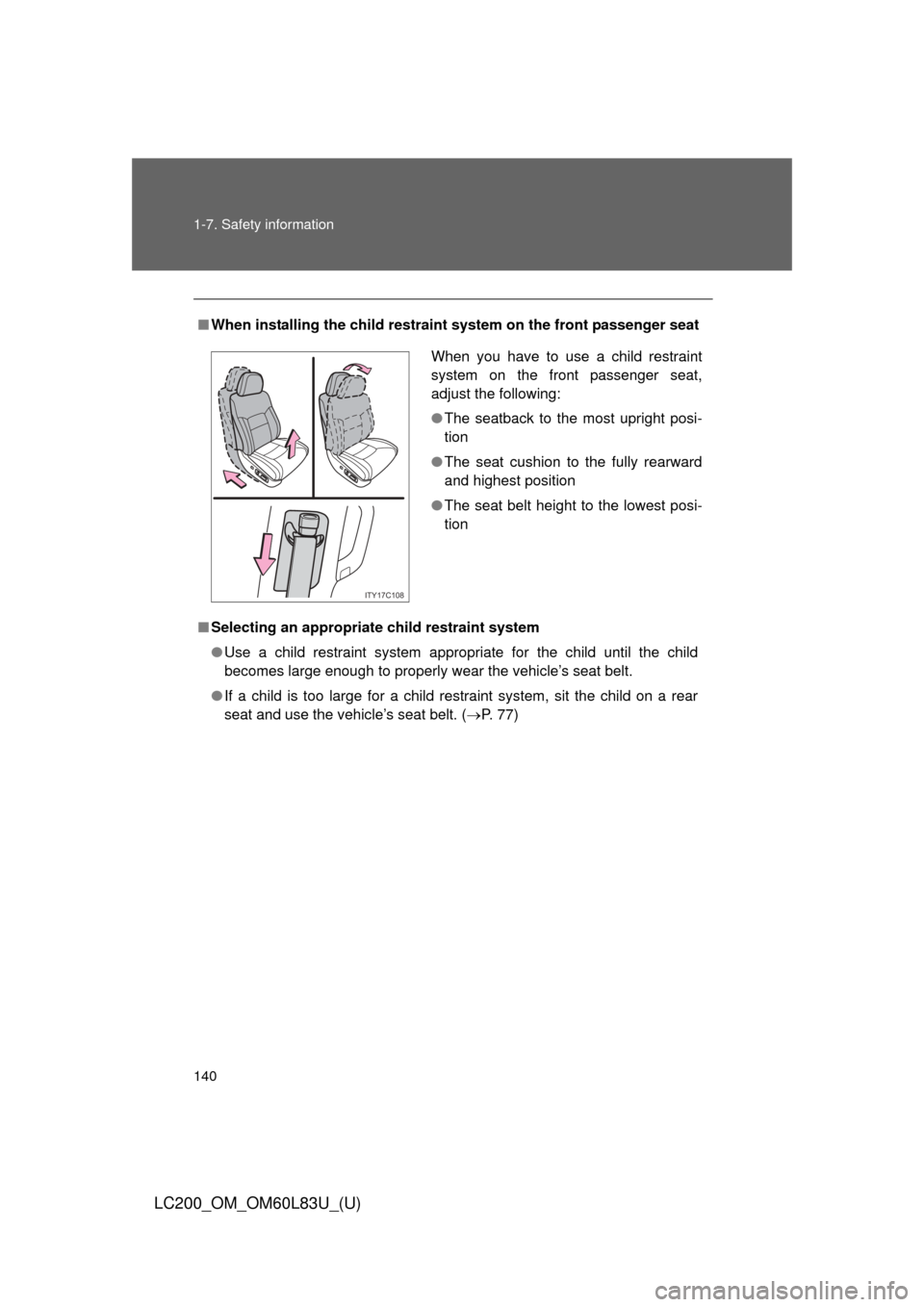 TOYOTA LAND CRUISER 2015 J200 Owners Manual 140 1-7. Safety information
LC200_OM_OM60L83U_(U)
■When installing the child restrain t system on the front passenger seat
■ Selecting an appropriat e child restraint system
● Use a child restra TOYOTA LAND CRUISER 2015 J200 Owners Manual 140 1-7. Safety information
LC200_OM_OM60L83U_(U)
■When installing the child restrain t system on the front passenger seat
■ Selecting an appropriat e child restraint system
● Use a child restra