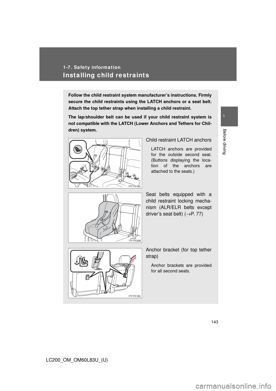 TOYOTA LAND CRUISER 2015 J200 Owners Manual 143
1
1-7. Safety information
Before driving
LC200_OM_OM60L83U_(U)
Installing child restraints
Follow the child restraint system manufacturer’s instructions. Firmly
secure the child restraints using