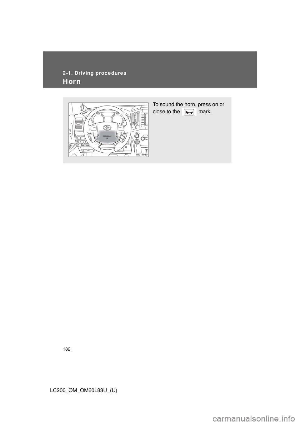 TOYOTA LAND CRUISER 2015 J200 Owners Manual 182
2-1. Driving procedures
LC200_OM_OM60L83U_(U)
Hor n
To sound the horn, press on or
close to the   mark. 