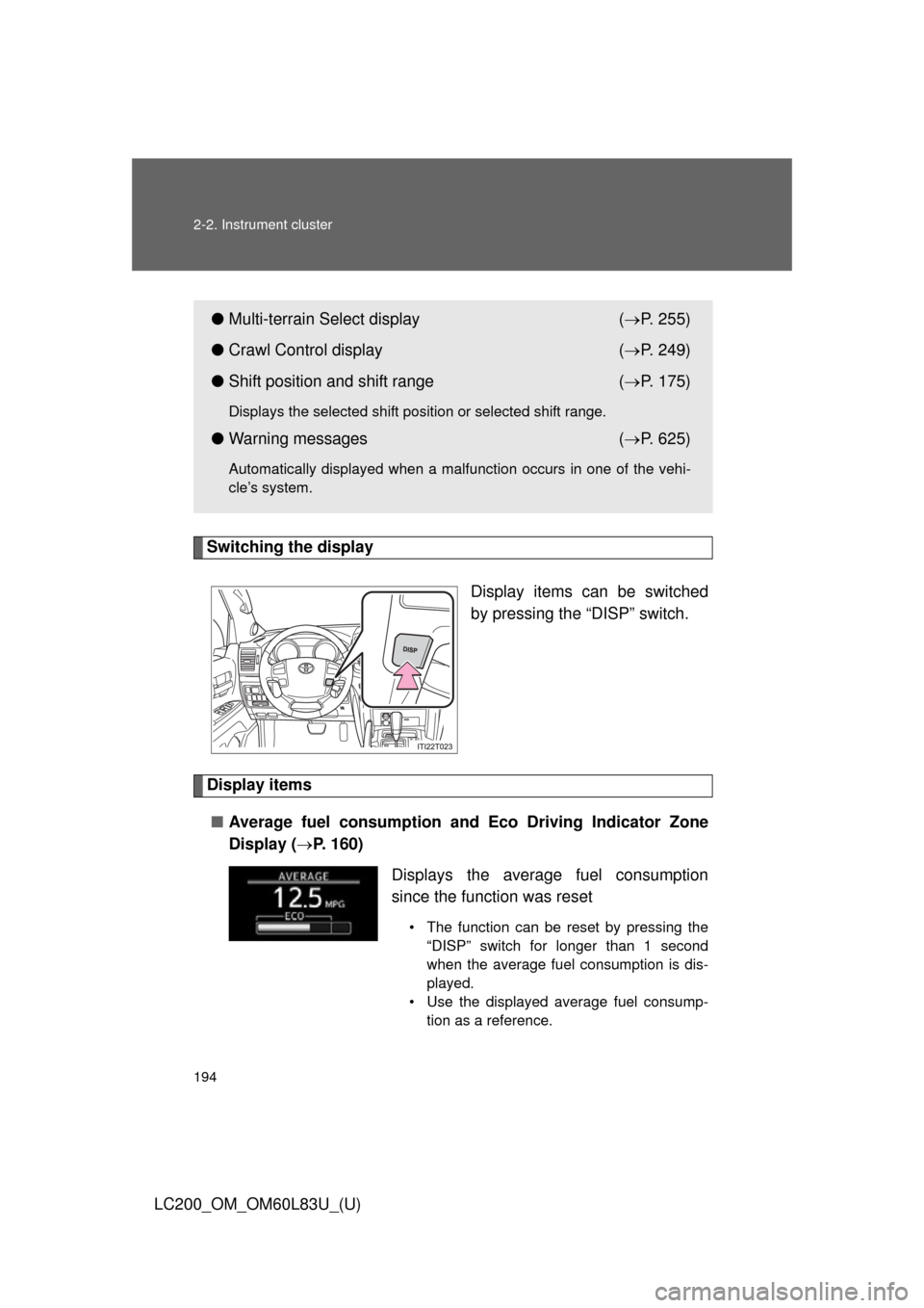 TOYOTA LAND CRUISER 2015 J200 Owners Manual 194 2-2. Instrument cluster
LC200_OM_OM60L83U_(U)
Switching the displayDisplay items can be switched
by pressing the “DISP” switch.
Display items■ Average fuel consumption and Eco Driving Indica