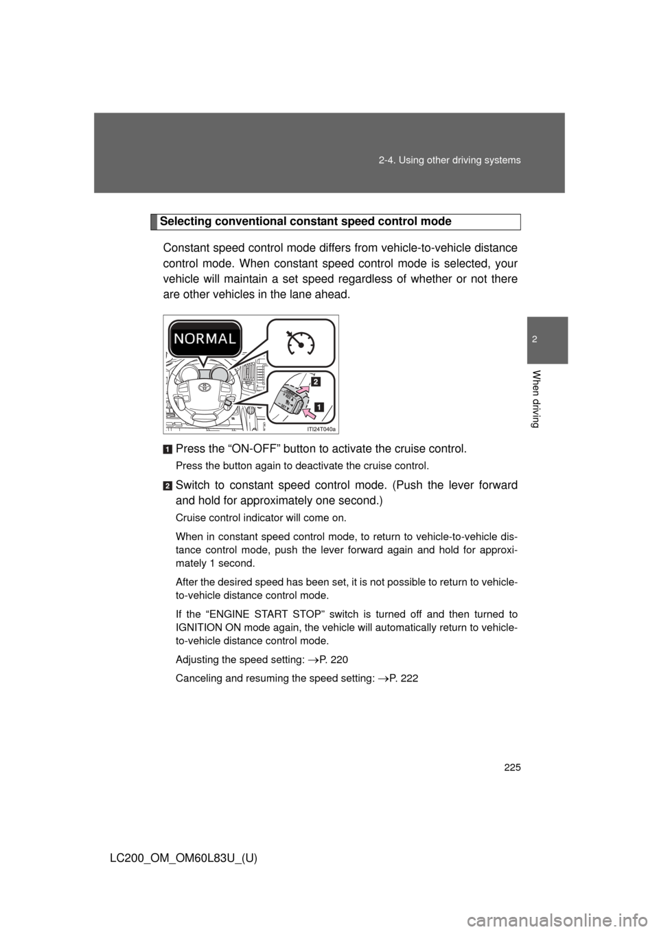 TOYOTA LAND CRUISER 2015 J200 Owners Manual 225
2-4. Using other
driving systems
2
When driving
LC200_OM_OM60L83U_(U)
Selecting conventional cons tant speed control mode
Constant speed control mode differ s from vehicle-to-vehicle distance
con TOYOTA LAND CRUISER 2015 J200 Owners Manual 225
2-4. Using other
driving systems
2
When driving
LC200_OM_OM60L83U_(U)
Selecting conventional cons tant speed control mode
Constant speed control mode differ s from vehicle-to-vehicle distance
con