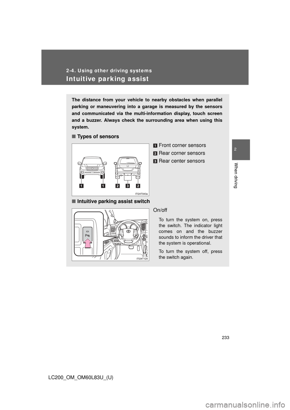 TOYOTA LAND CRUISER 2015 J200 Owners Manual 233
2-4. Using other driving systems
2
When driving
LC200_OM_OM60L83U_(U)
Intuitive parking assist
The distance from your vehicle to nearby obstacles when parallel
parking or maneuvering into a garage TOYOTA LAND CRUISER 2015 J200 Owners Manual 233
2-4. Using other driving systems
2
When driving
LC200_OM_OM60L83U_(U)
Intuitive parking assist
The distance from your vehicle to nearby obstacles when parallel
parking or maneuvering into a garage