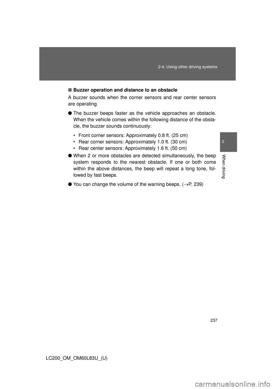 TOYOTA LAND CRUISER 2015 J200 Owners Manual 237
2-4. Using other
driving systems
2
When driving
LC200_OM_OM60L83U_(U)■
Buzzer operation and distance to an obstacle
A buzzer sounds when the corner sensors and rear center sensors
are operating TOYOTA LAND CRUISER 2015 J200 Owners Manual 237
2-4. Using other
driving systems
2
When driving
LC200_OM_OM60L83U_(U)■
Buzzer operation and distance to an obstacle
A buzzer sounds when the corner sensors and rear center sensors
are operating