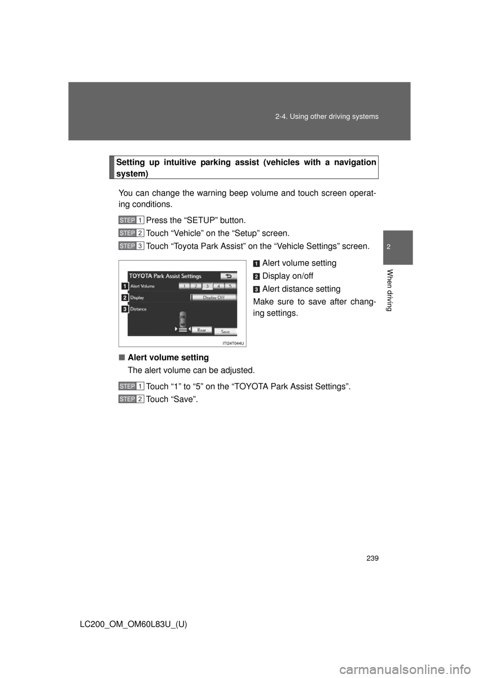 TOYOTA LAND CRUISER 2015 J200 Owners Manual 239
2-4. Using other
driving systems
2
When driving
LC200_OM_OM60L83U_(U)
Setting up intuitive park ing assist (vehicles with a navigation
system)
You can change the warning beep volume and touch scr TOYOTA LAND CRUISER 2015 J200 Owners Manual 239
2-4. Using other
driving systems
2
When driving
LC200_OM_OM60L83U_(U)
Setting up intuitive park ing assist (vehicles with a navigation
system)
You can change the warning beep volume and touch scr